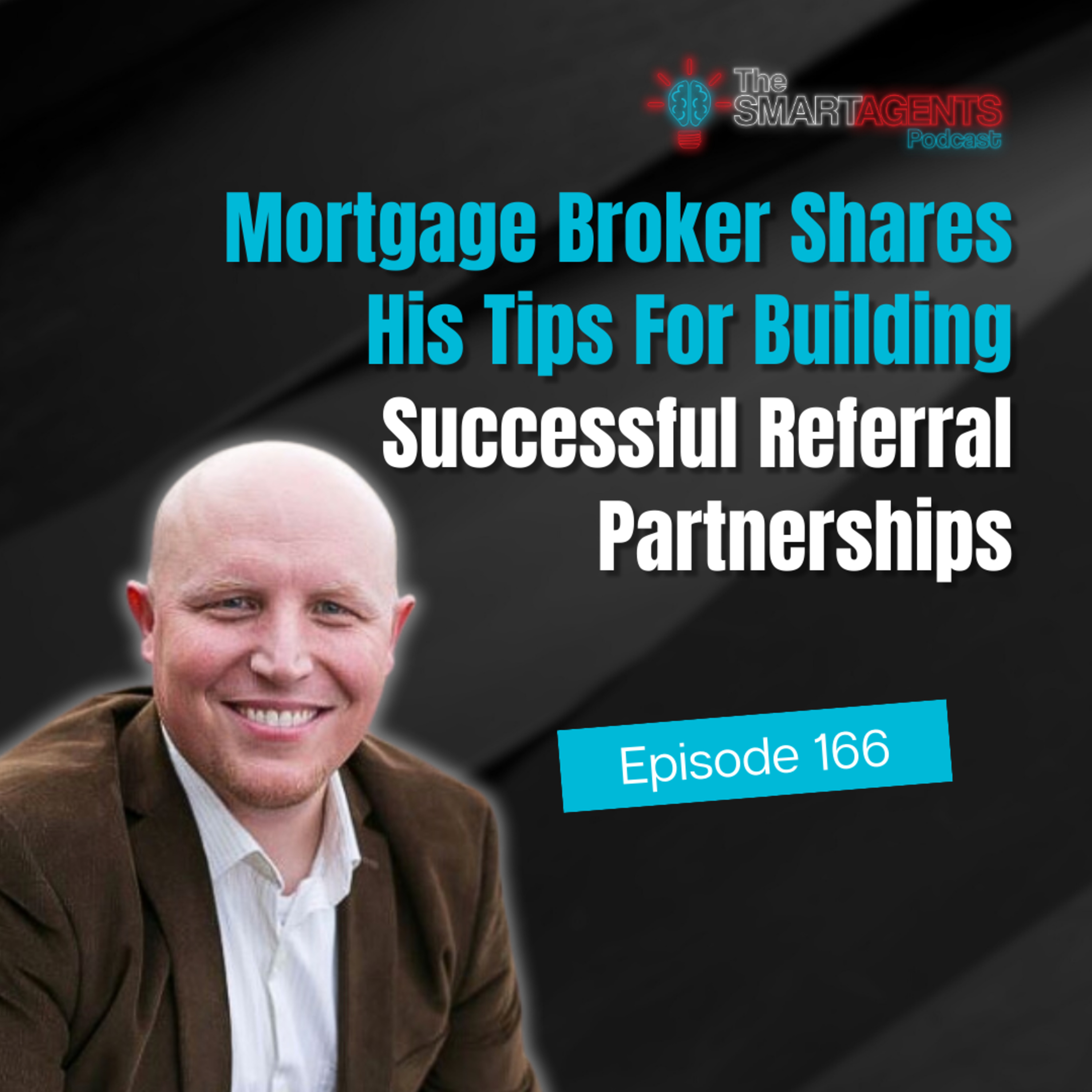 Episode 166: Mortgage Broker Shares His Tips For Building Successful Referral Partnerships episode artwork