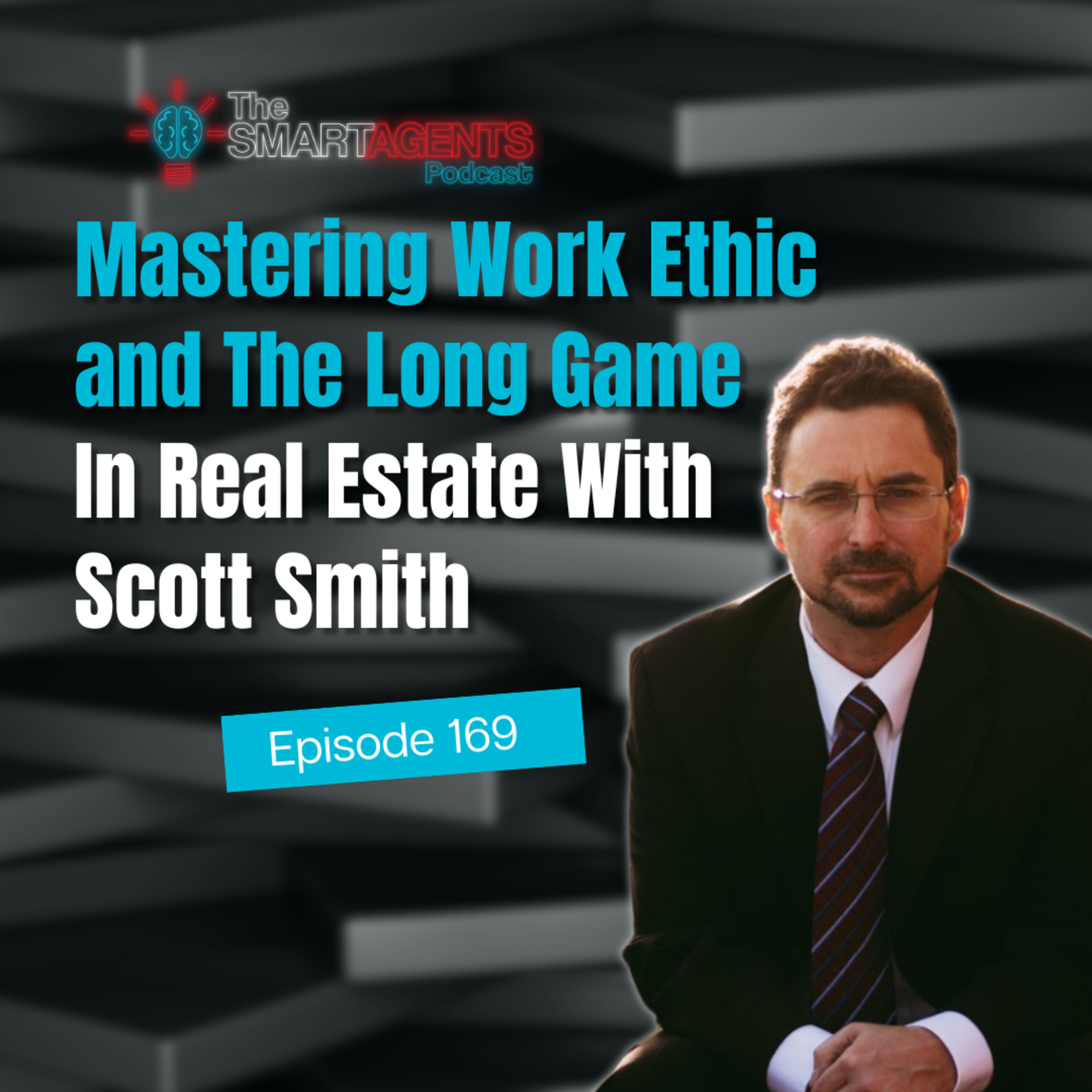 Episode 169: Mastering Work Ethic and The Long Game In Real Estate With Scott Smith episode artwork