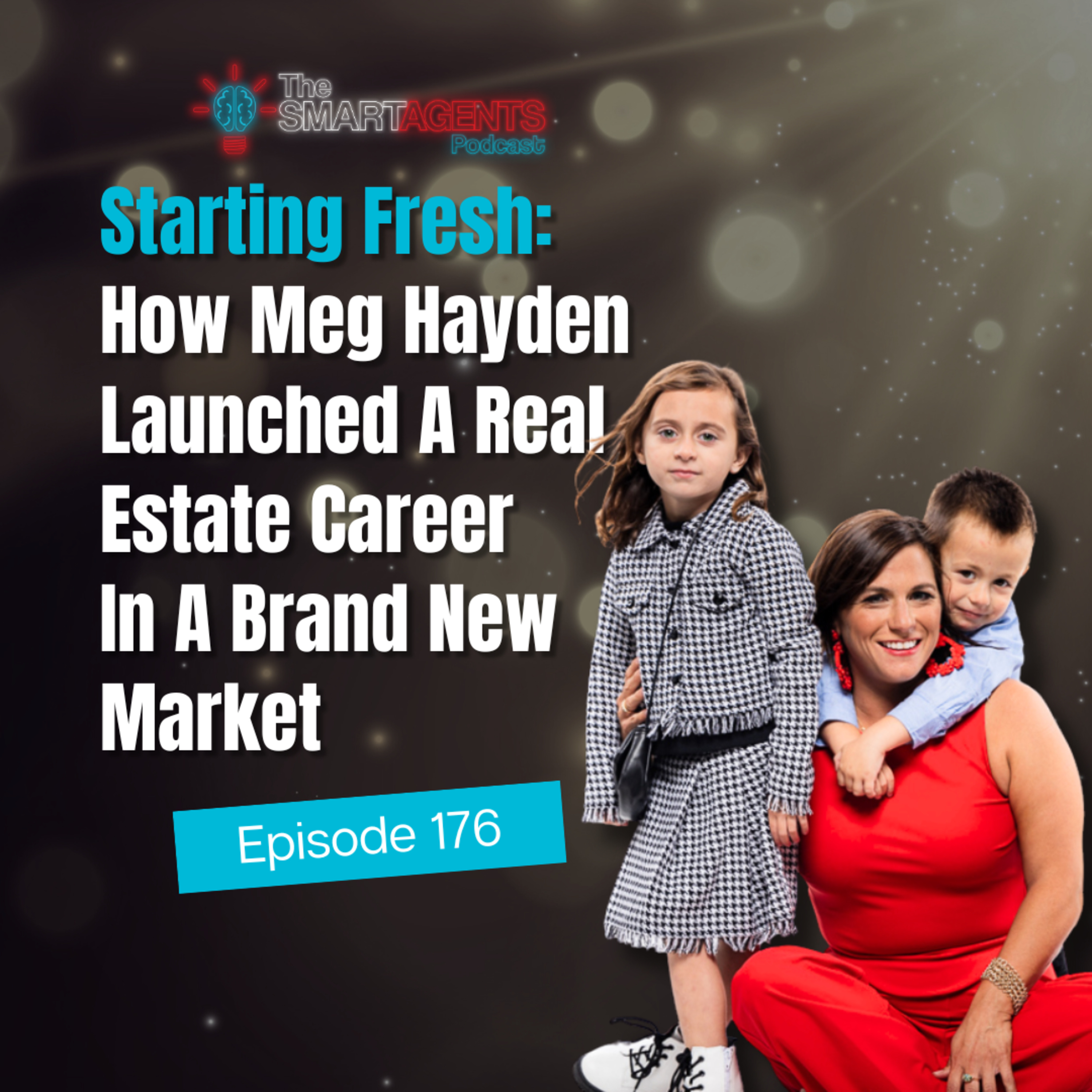 Ep: 176 Starting Fresh: How Meg Hayden Launched A Real Estate Career In A Brand New Market episode artwork