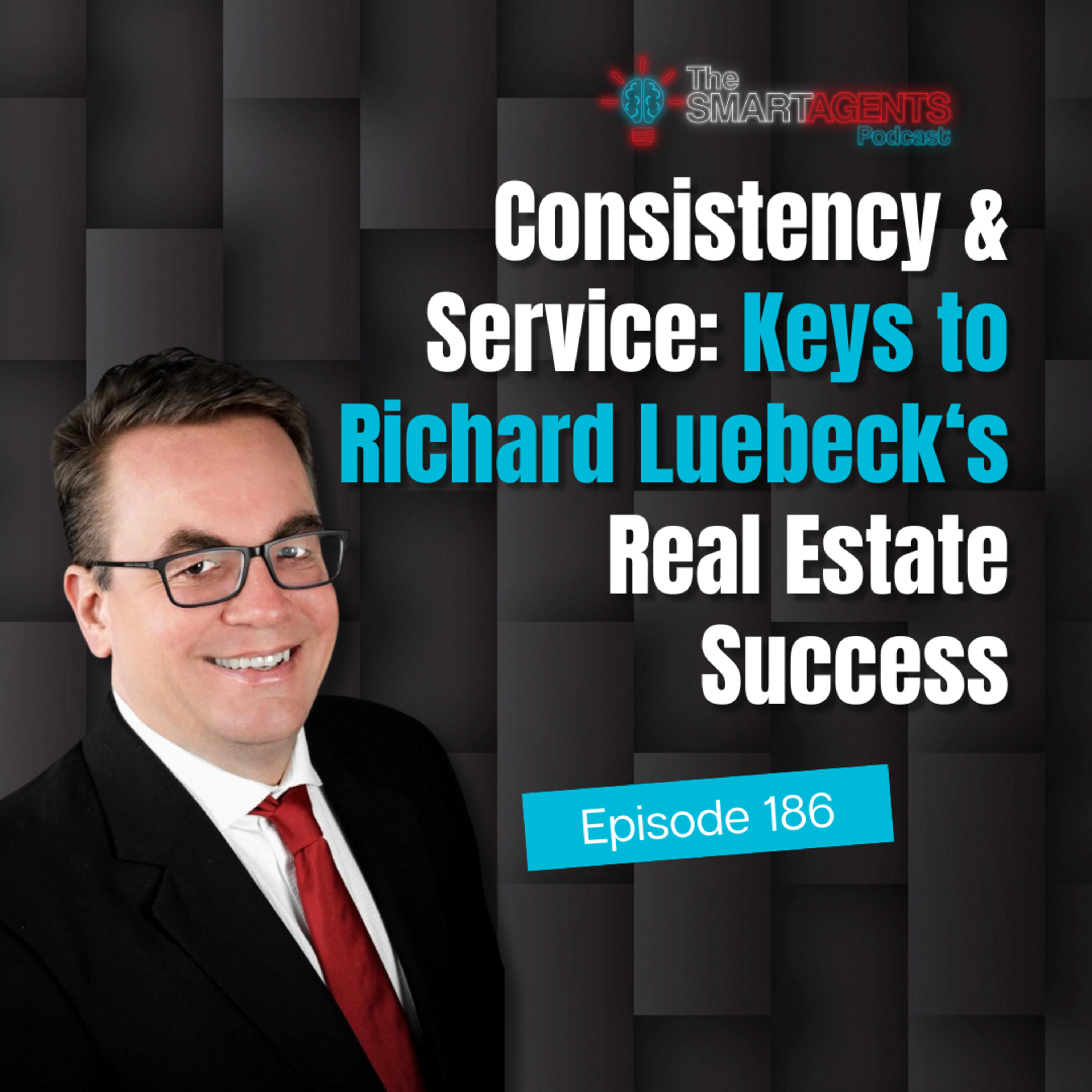 Episode 186: Consistency & Service: Keys to Richard Luebeck’s Real Estate Success episode artwork