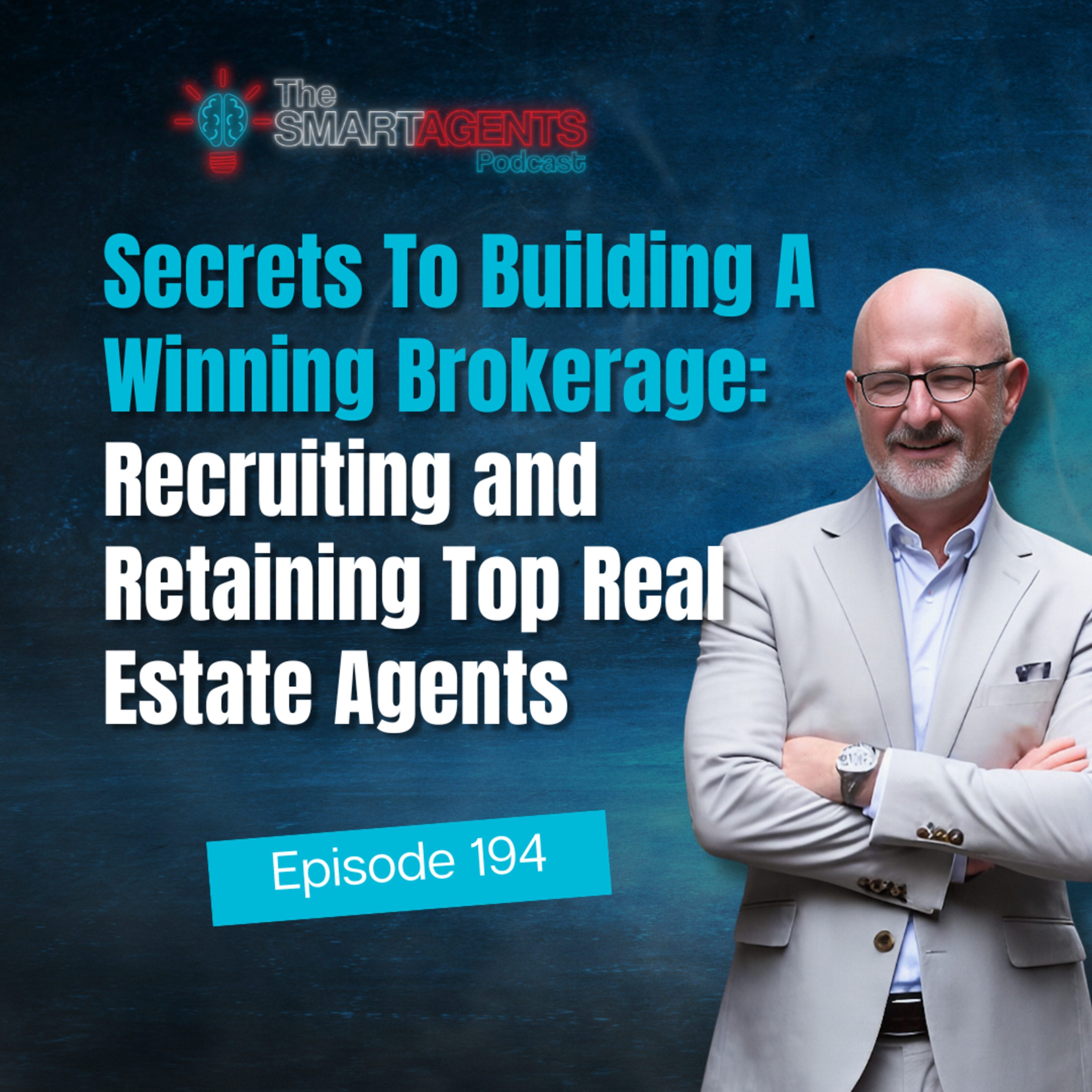 Episode 194: Secrets To Building A Winning Brokerage: Recruiting and Retaining Top Real Estate Agents episode artwork