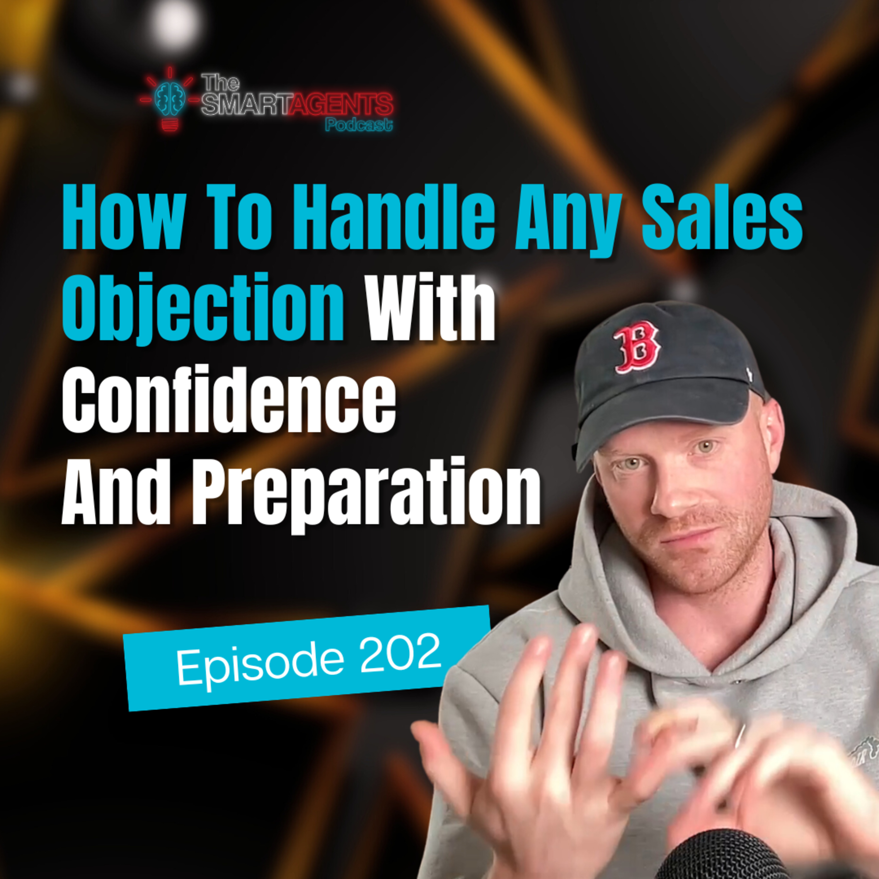Episode 202: How To Handle Any Objection With Confidence and Preparation 