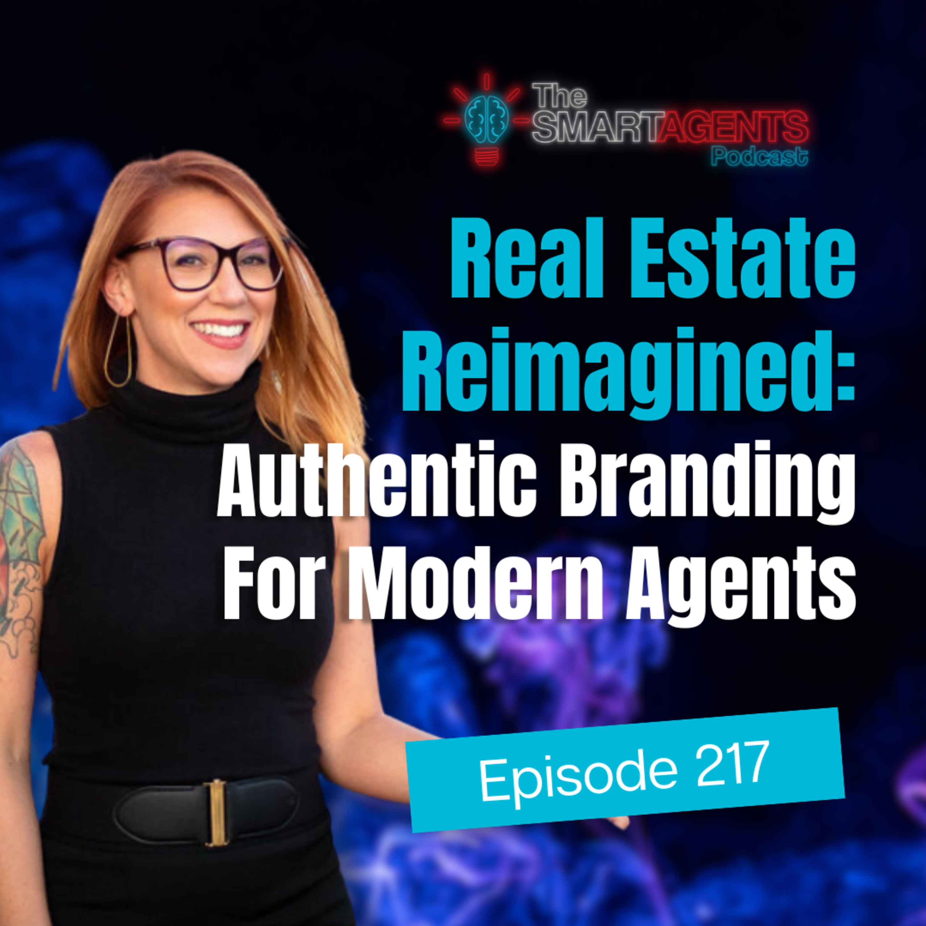 Episode 217: Real Estate Reimagined: Authentic Branding For Modern Agents
