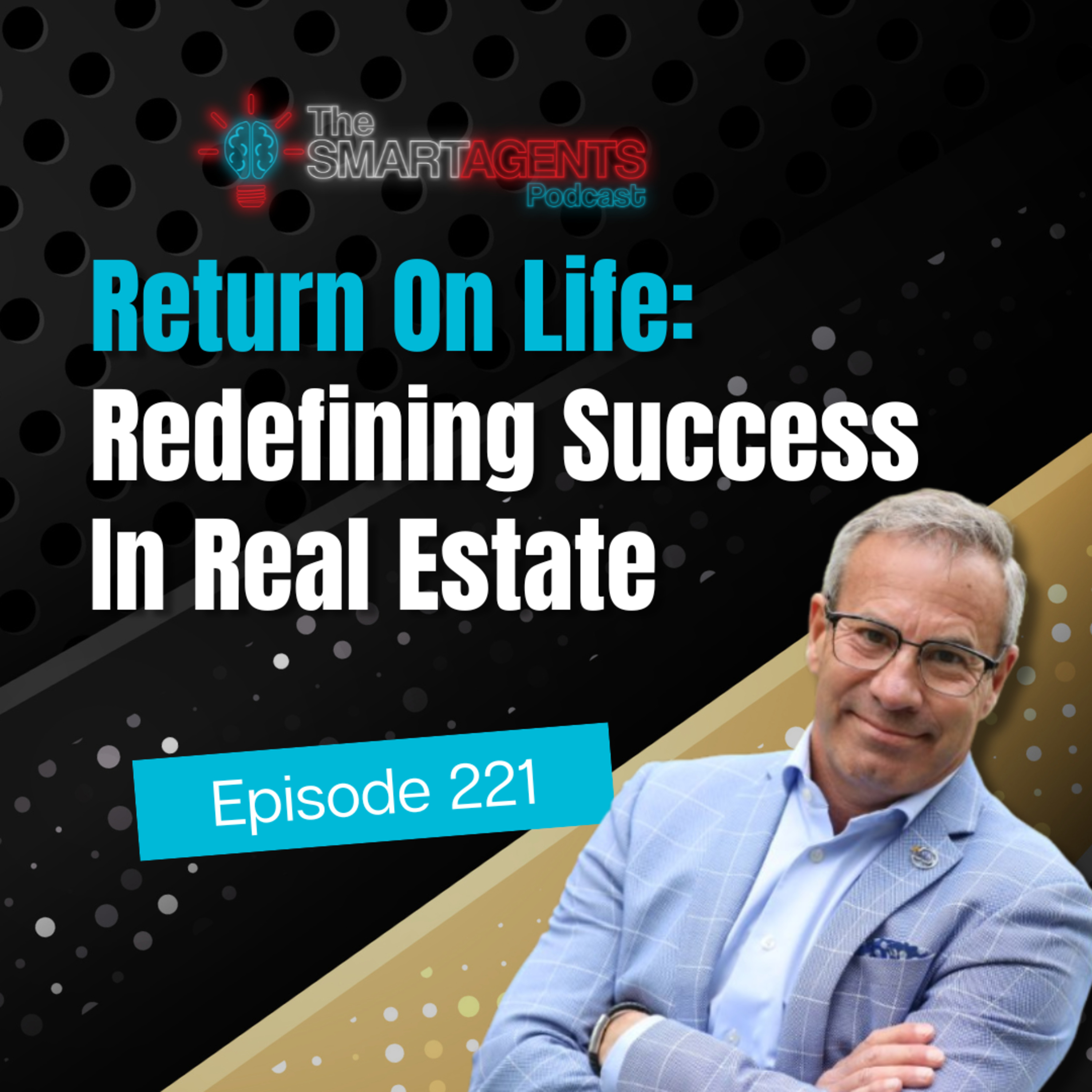 Episode 221: Return On Life: Redefining Success In Real Estate episode artwork