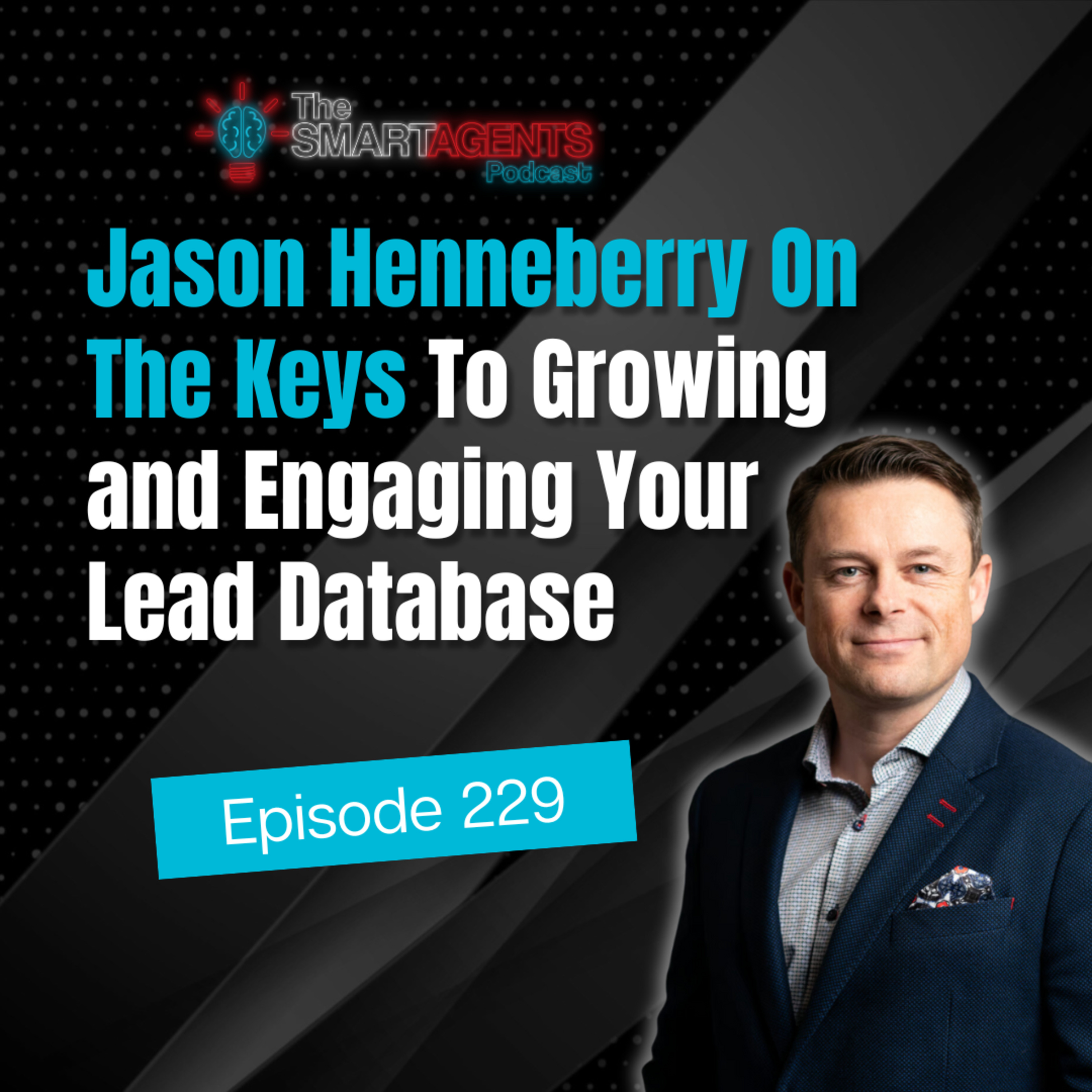 Episode 229: Jason Henneberry On The Keys To Growing and Engaging Your Lead Database episode artwork