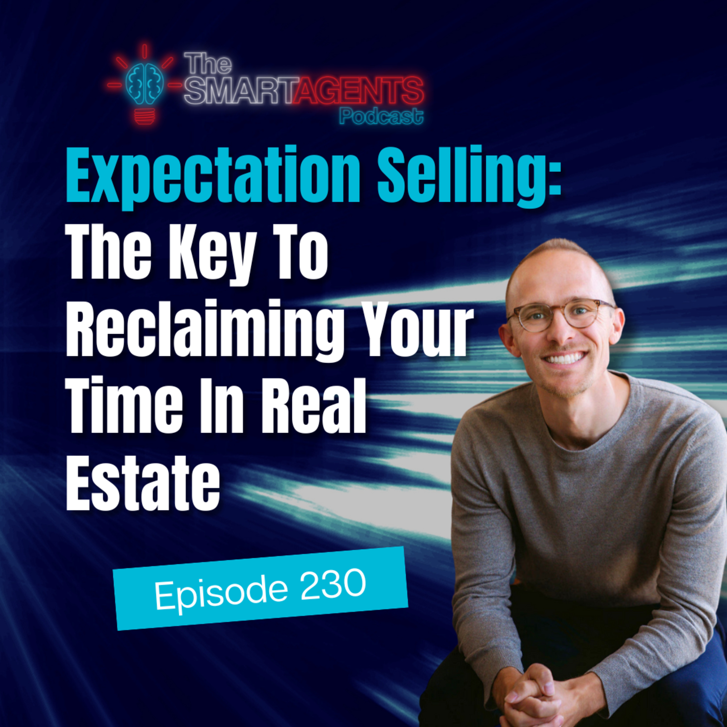 Episode 230: Expectation Selling: The Key To Reclaiming Your Time In Real Estate episode artwork