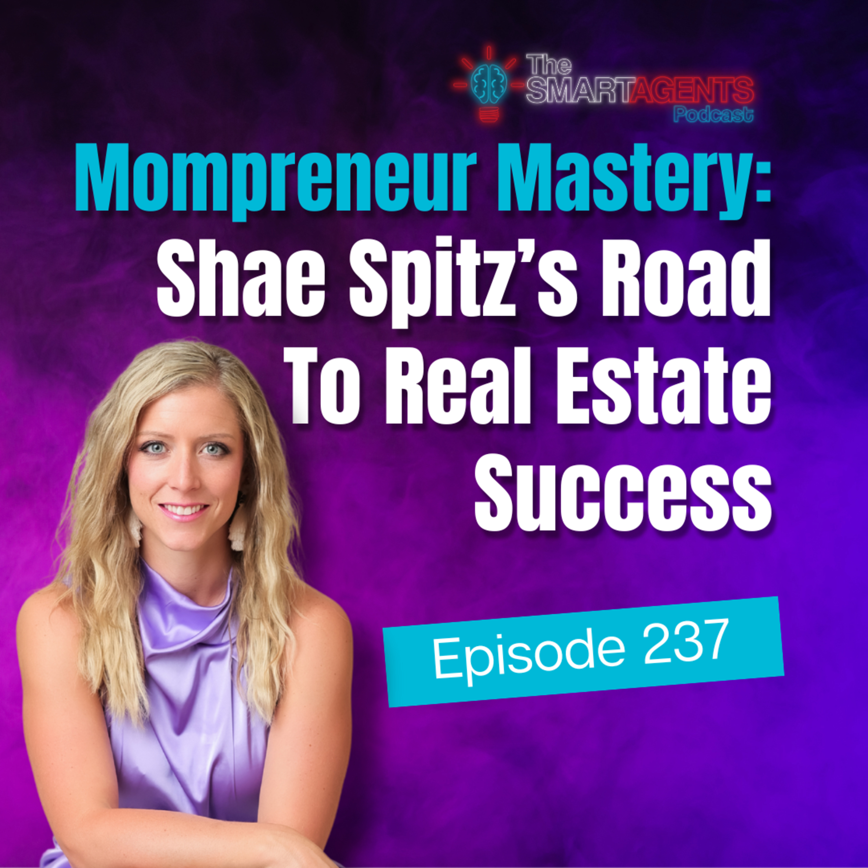 Episode 237: Mompreneur Mastery: Shae Spitz's Road To Real Estate Success episode artwork