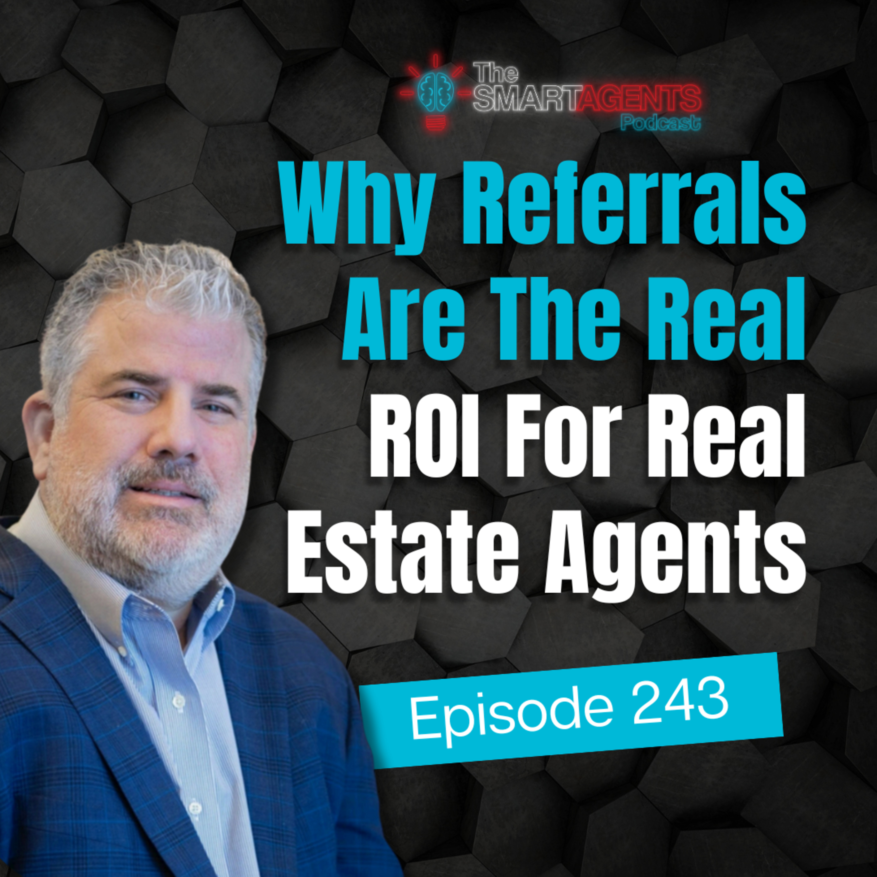 Episode 243: Why Referrals Are The Real ROI For Real Estate Agents