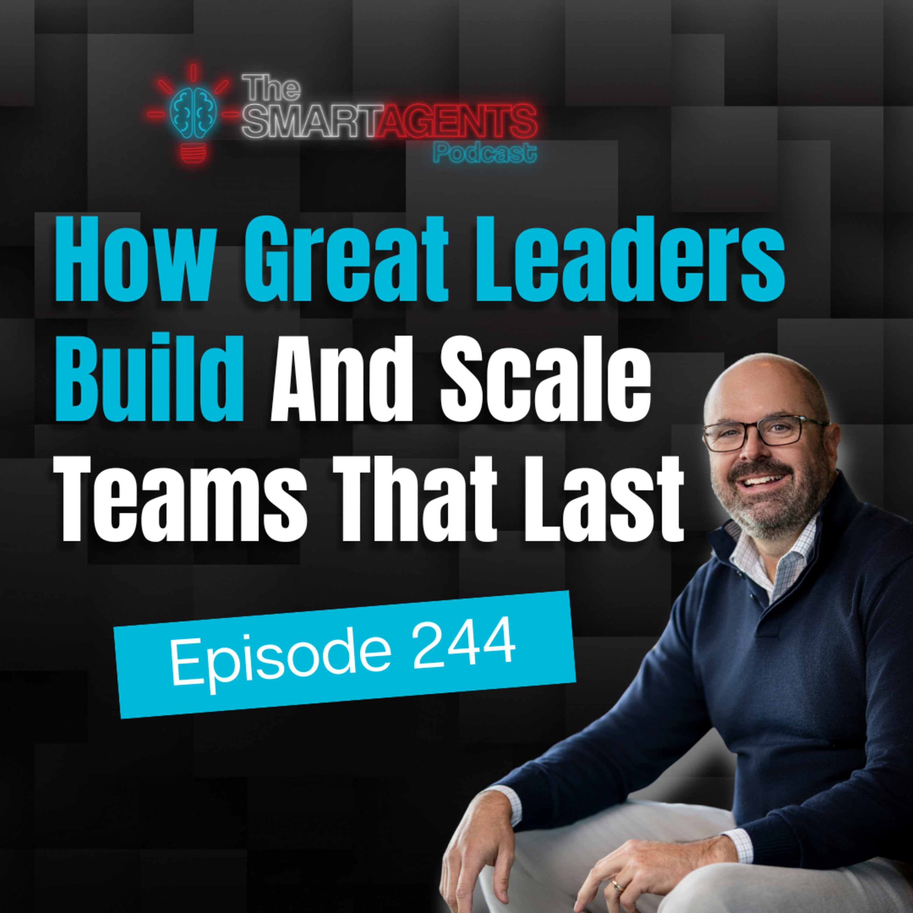 Episode 244: How Great Leaders Build And Scale Teams That Last episode artwork