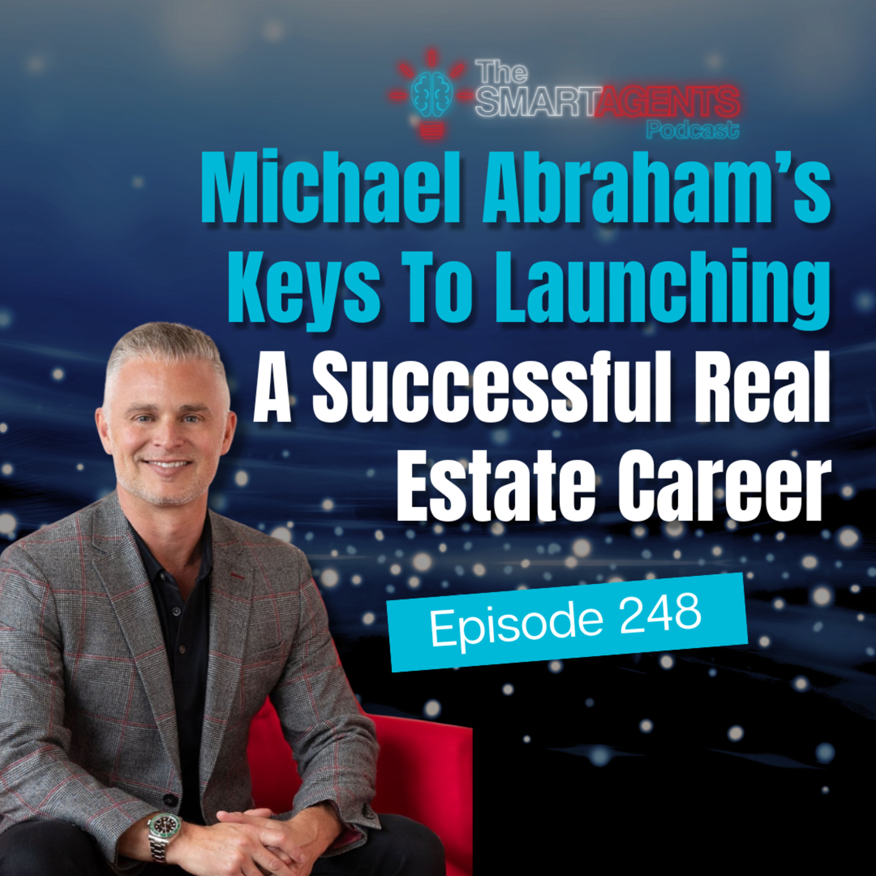 Episode 248: Michael Abraham’s Keys To Launching A Successful Real Estate Career episode artwork
