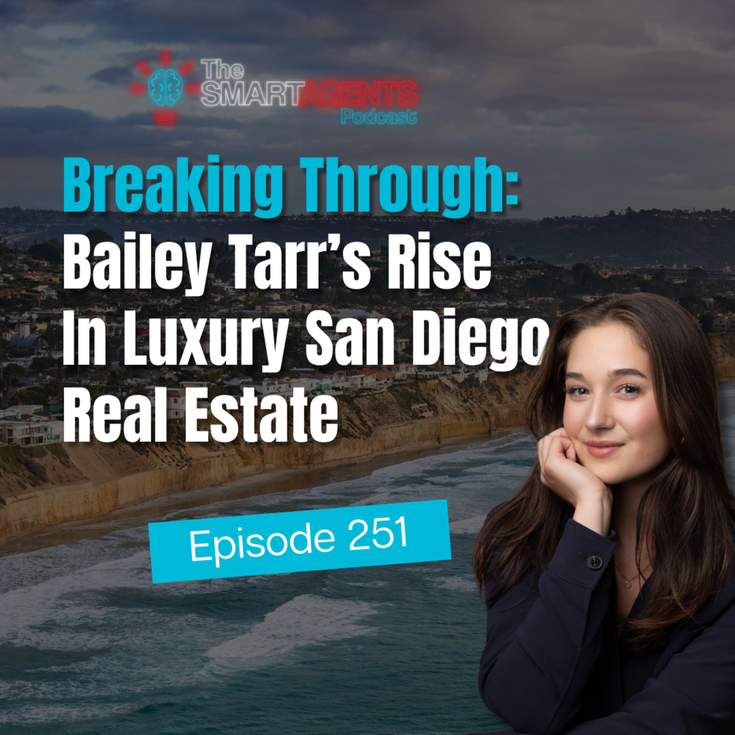 Episode 251: Breaking Through: Bailey Tarr’s Rise In Luxury San Diego Real Estate