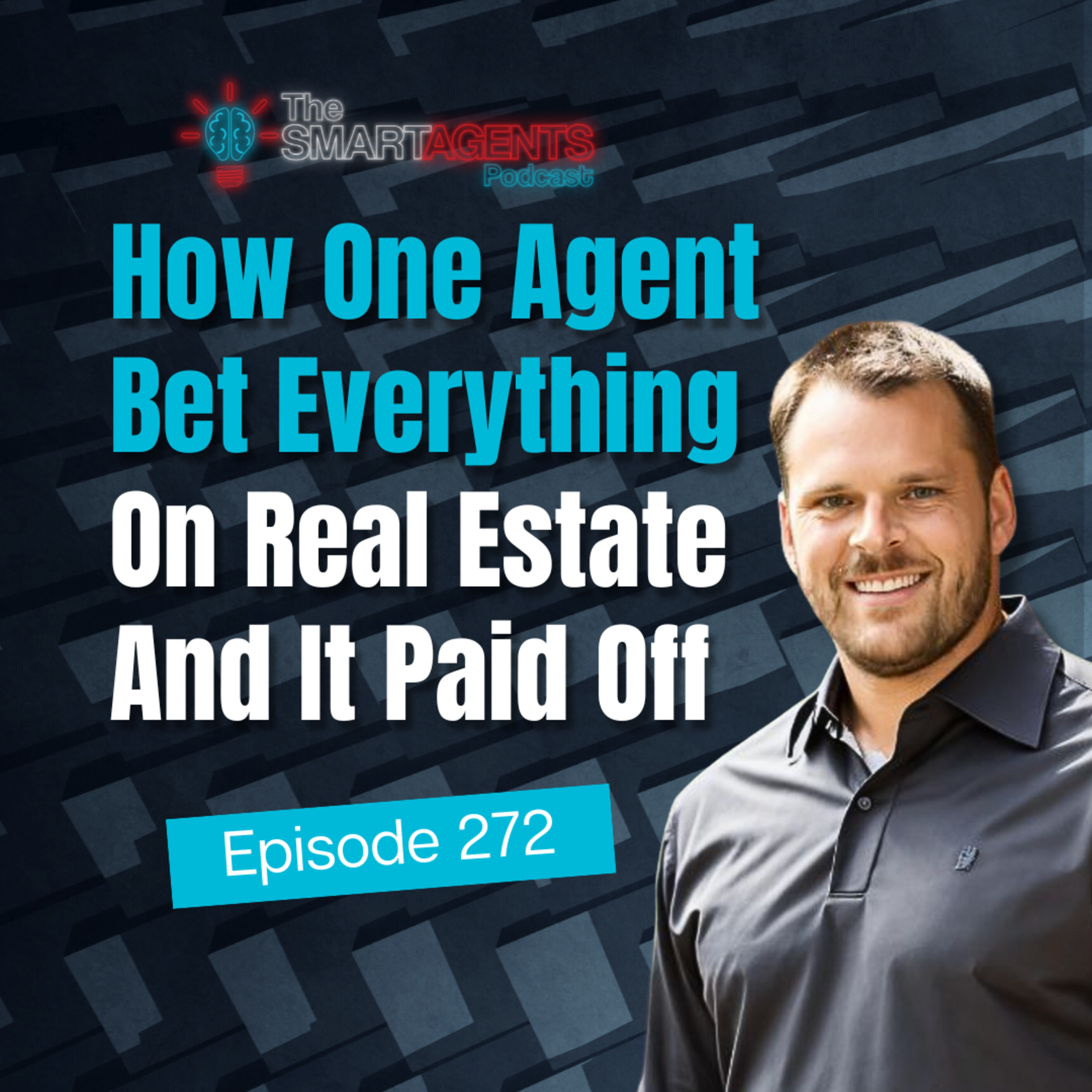 Episode 272: How One Agent Bet Everything On Real Estate And It Paid Off episode artwork