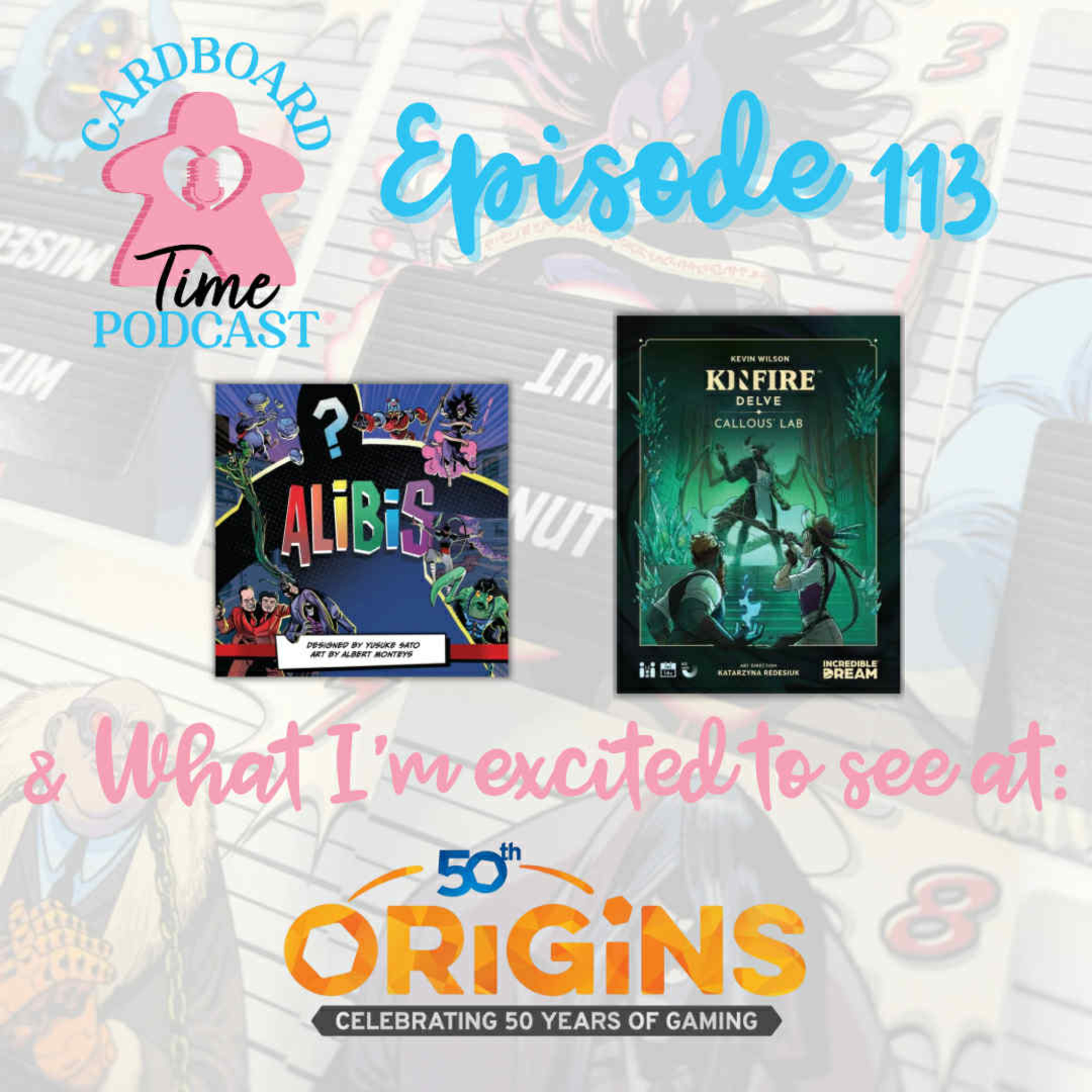 Cardboard Time Episode 113 - Alibis, Kinfire Delve: Callous' Lab, and What I'm Excited For at Origins Game Fair