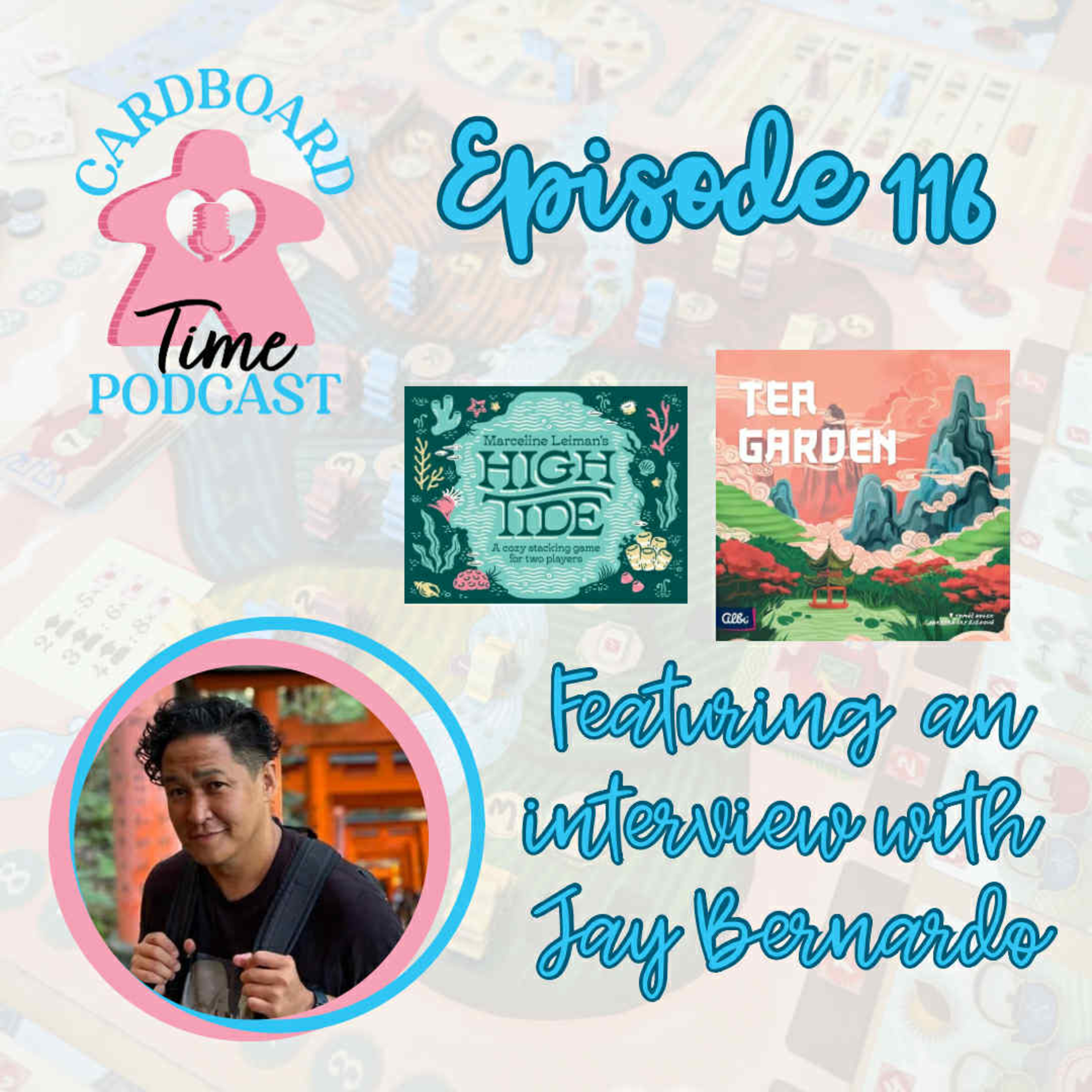 Cardboard Time Episode 116 - Tea Garden, High Tide (2024), and an interview with Jay Bernardo of Bezier Games and Cardboard East episode artwork