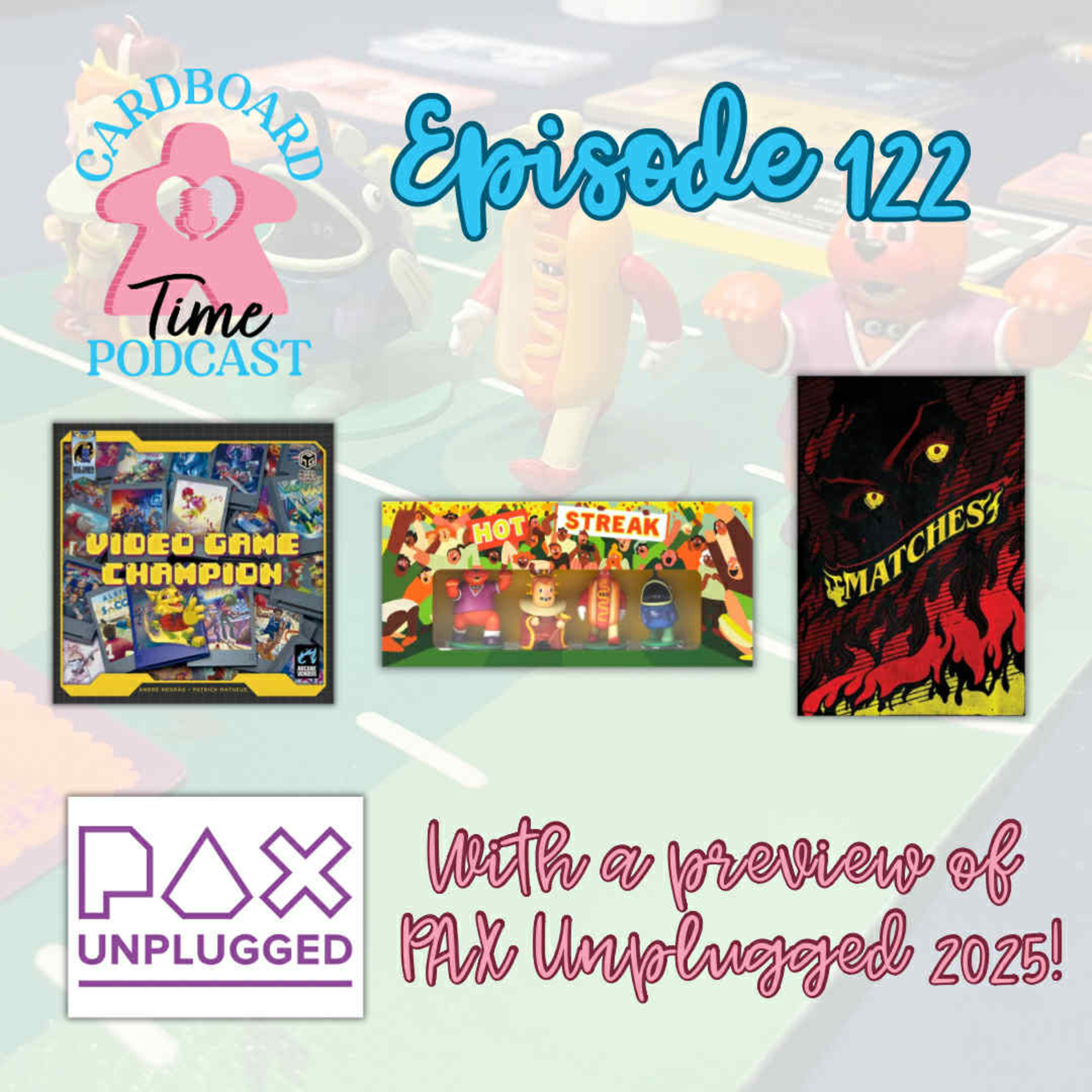 Cardboard Time Episode 122 - Hot Streak, Video Game Champion, Matches, and a PAX Unplugged 2025 Preview episode artwork