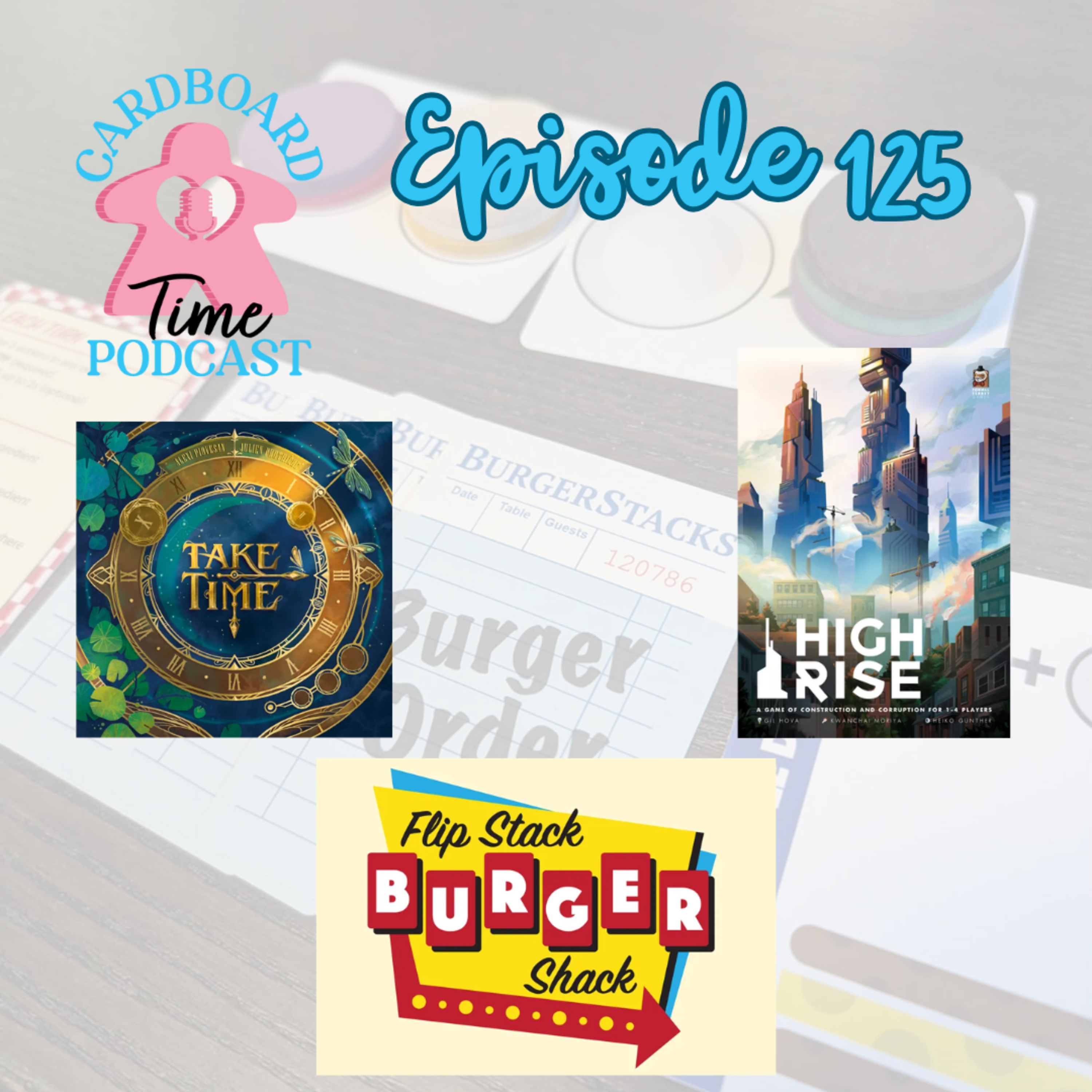 Cardboard Time Episode 125 - Take Time, High Rise, Flip Stack Burger Shack episode artwork