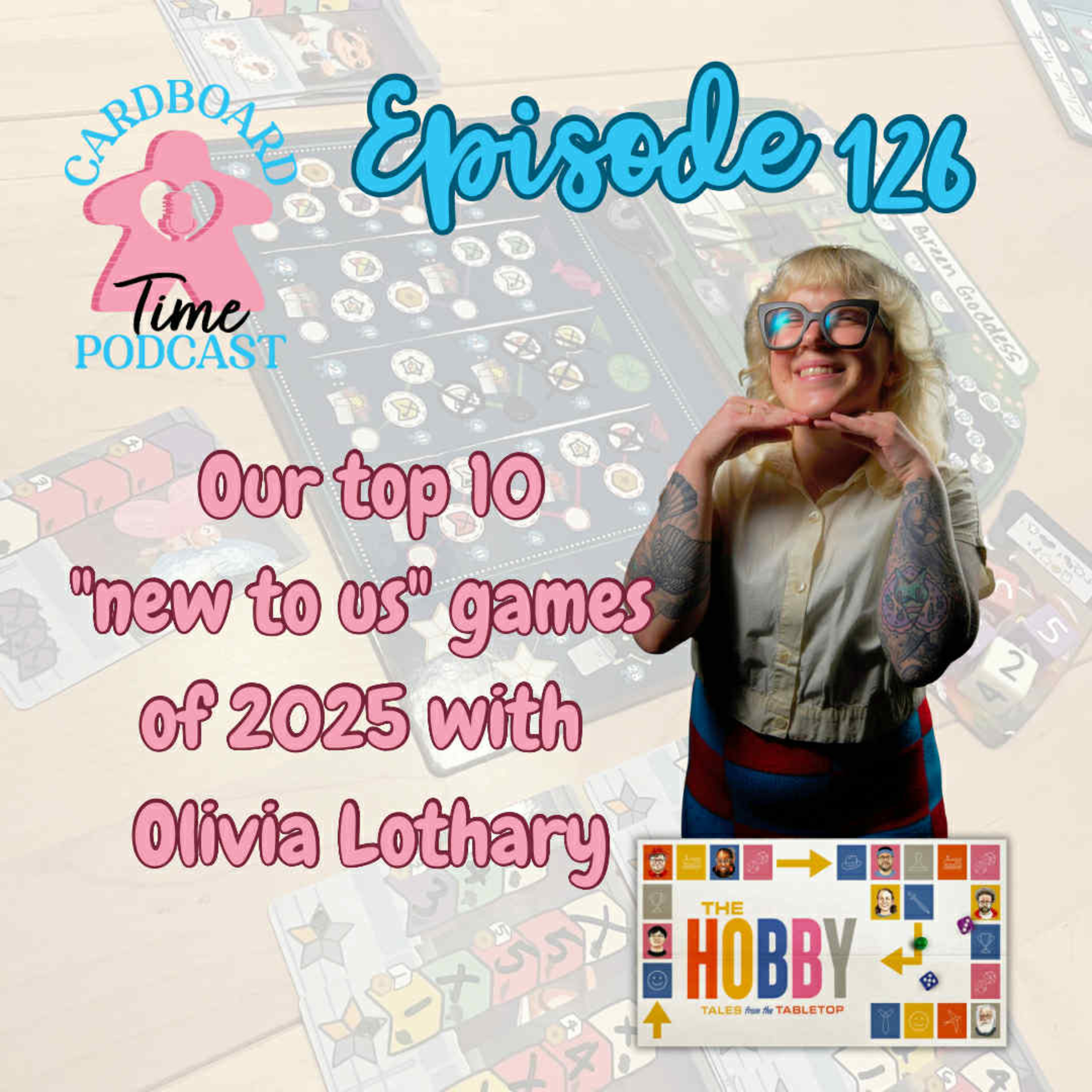 Cardboard Time Episode 126 - Our Top 10 New to Us Games of 2025 (With Olivia Lothary), The Hobby: Tales from the Tabletop episode artwork