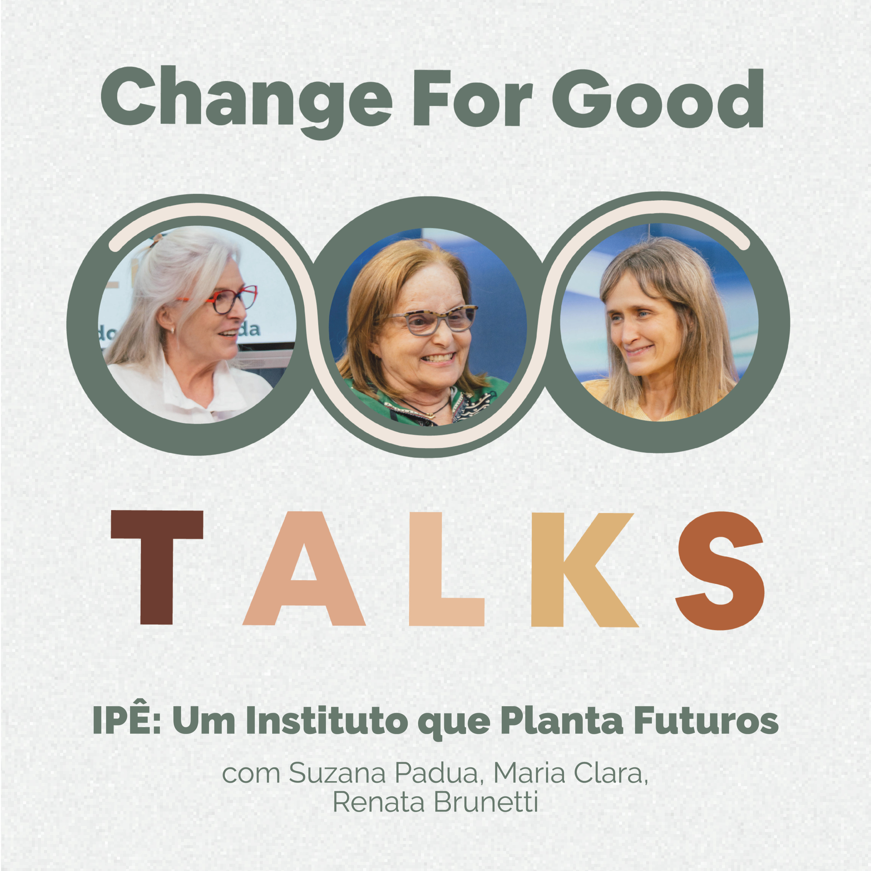 IPÊ: Um Instituto que Planta Futuros - com Suzana Padua, Maria Clara, Renata Brunetti