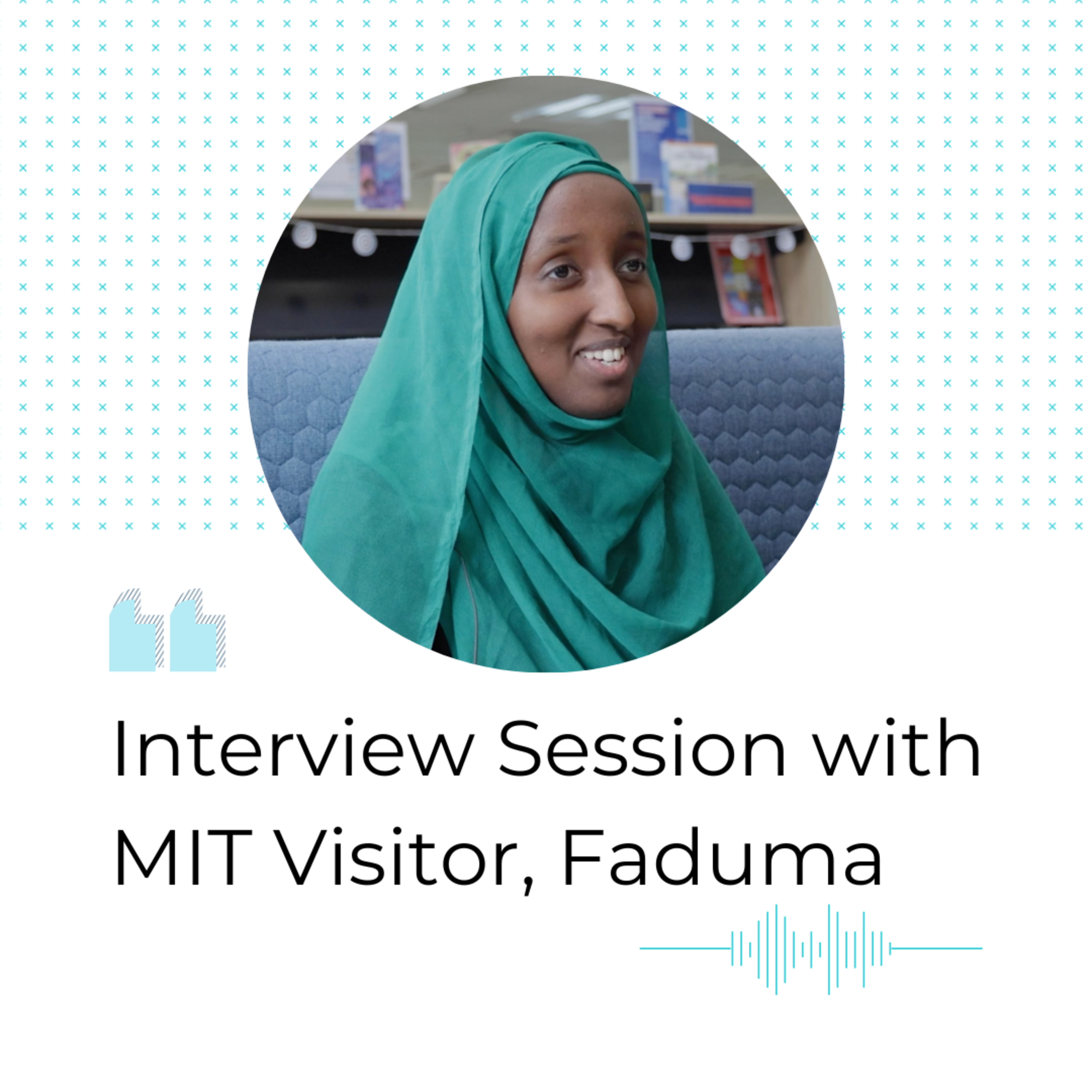Interview Session with MIT Visitor, Faduma, by DCIS Head Students
