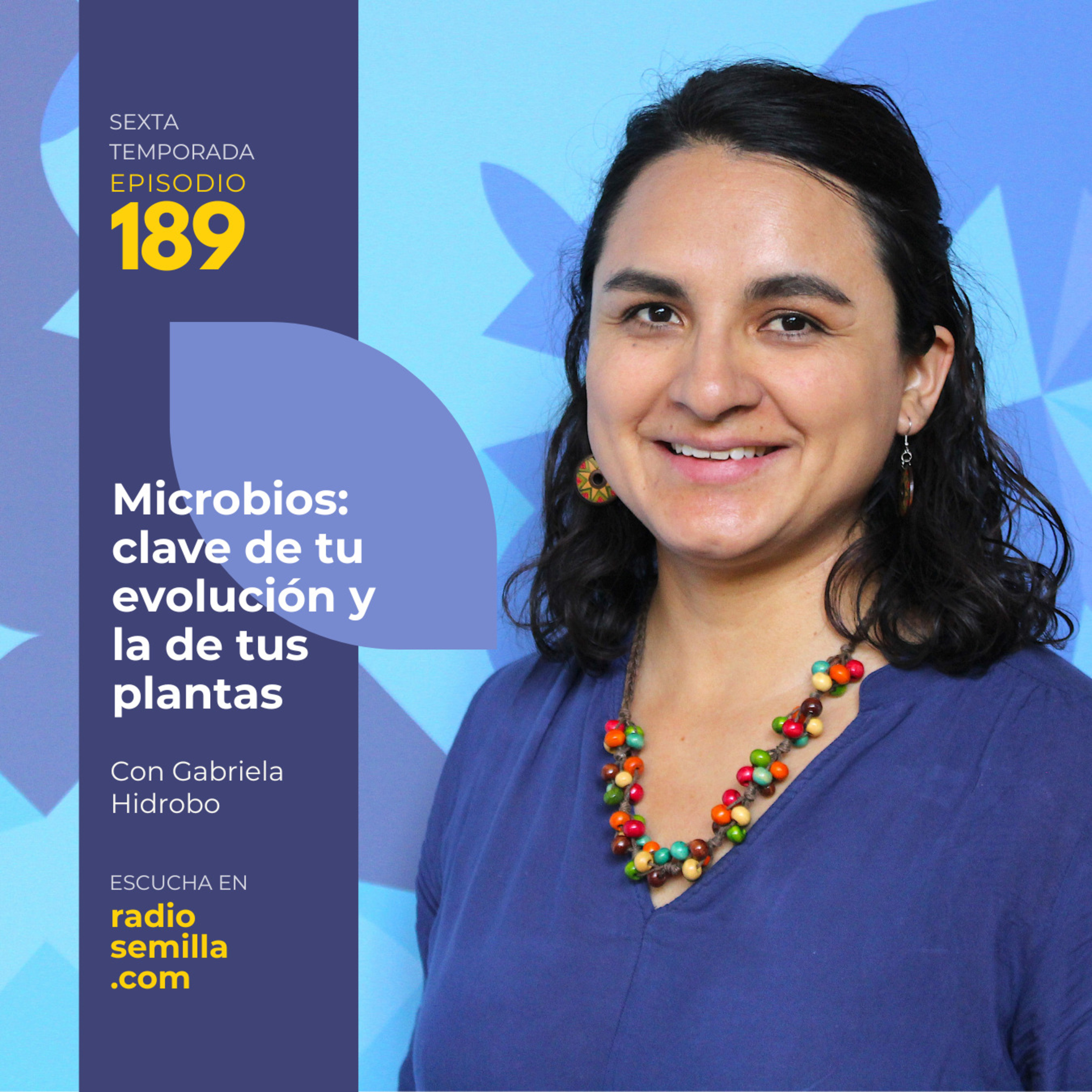 189: Gabriela Hidrobo. Microbios: clave de tu evolución y la de tus plantas