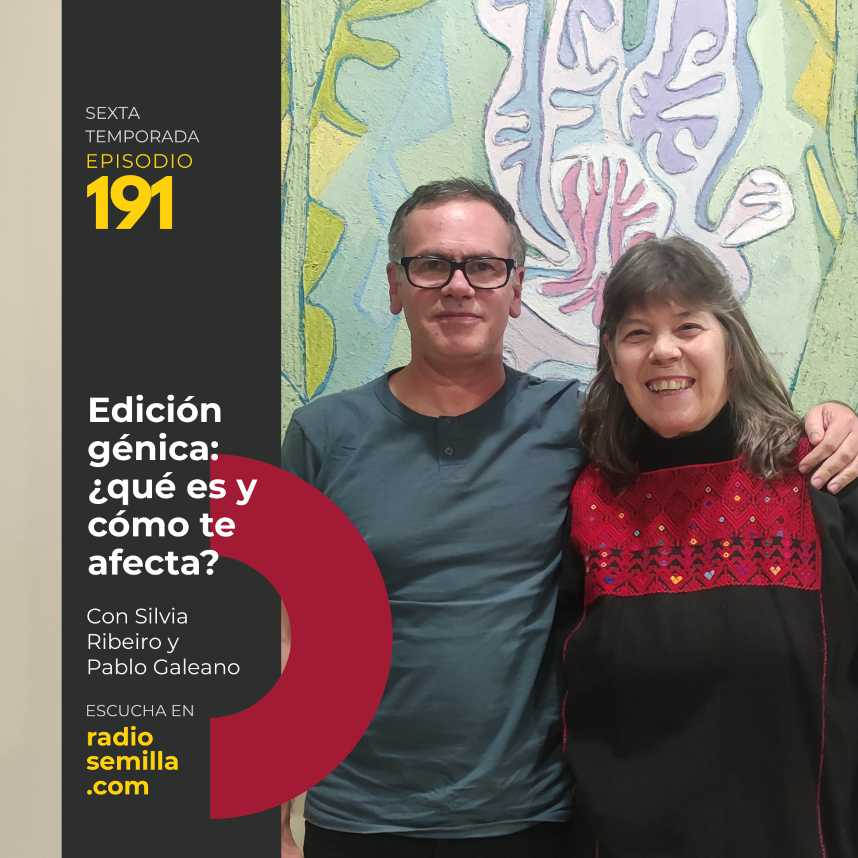 191: Silvia Ribeiro y Pablo Galeano. Edición génica ¿qué es y cómo te afecta?.