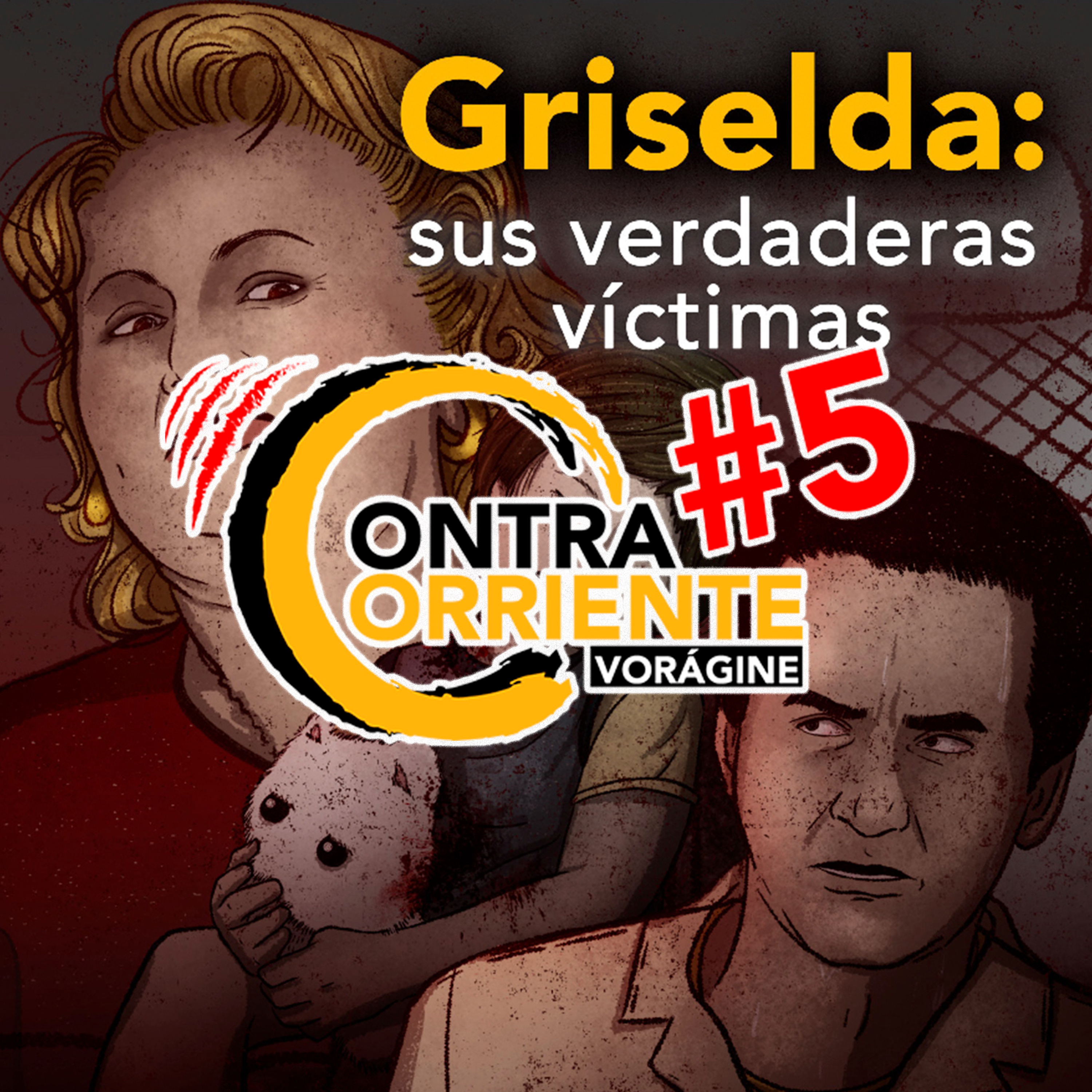 ContraCorriente 5 | Griselda: sus verdaderas víctimas