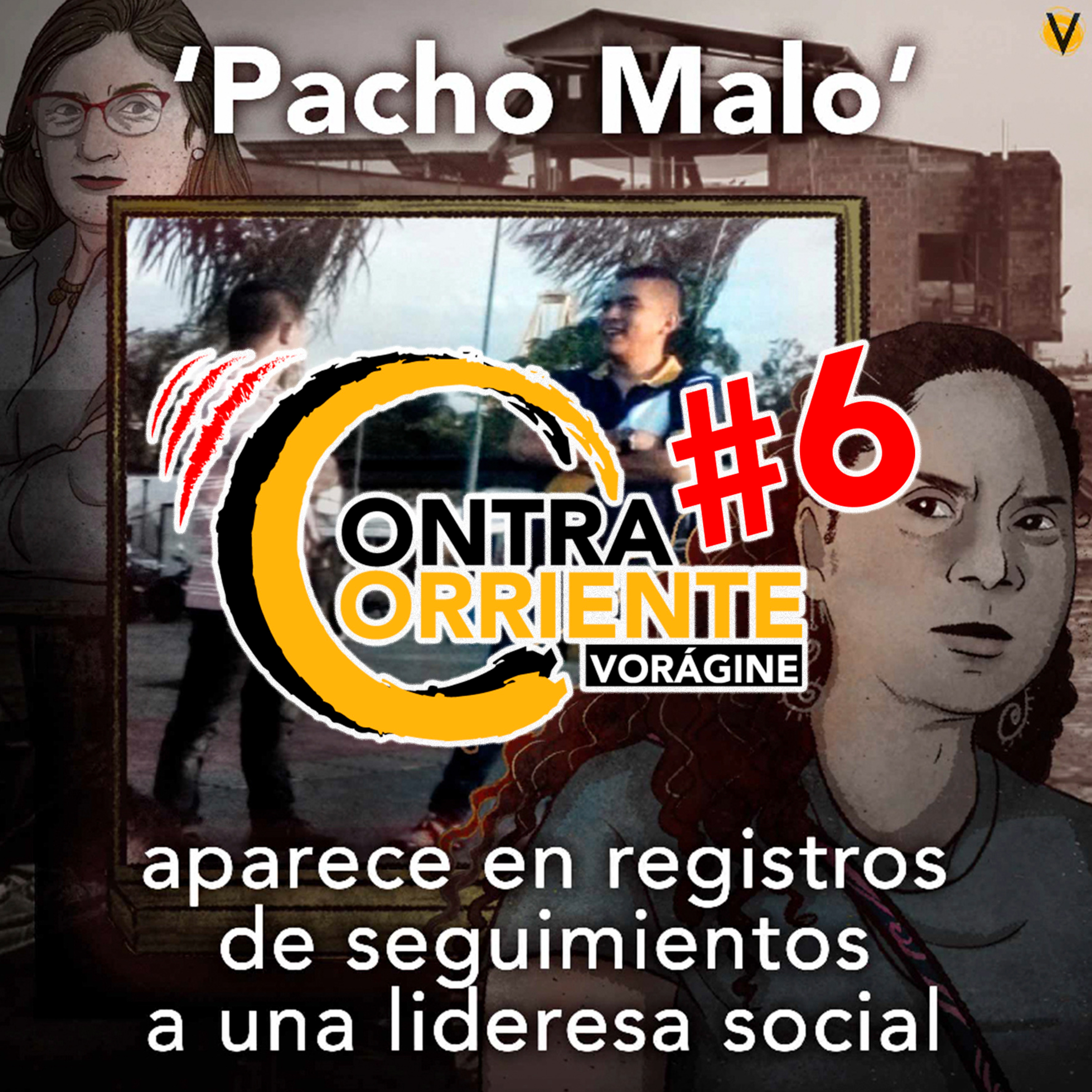 ContraCorriente 6 | ‘Pacho Malo’ aparece en registros de seguimientos a una lideresa social