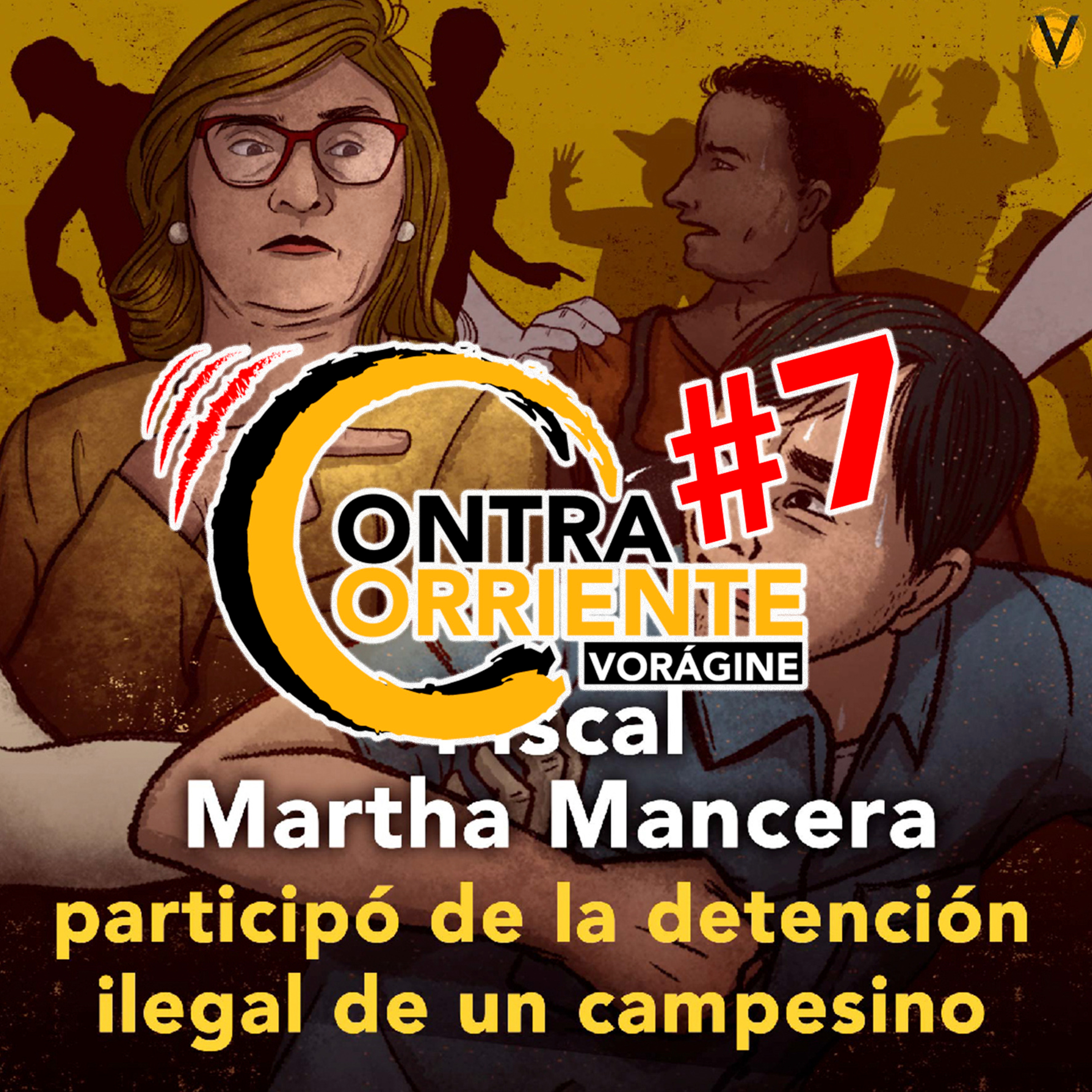 ContraCorriente 7 | Fiscal Martha Mancera participó en la detención ilegal de un campesino