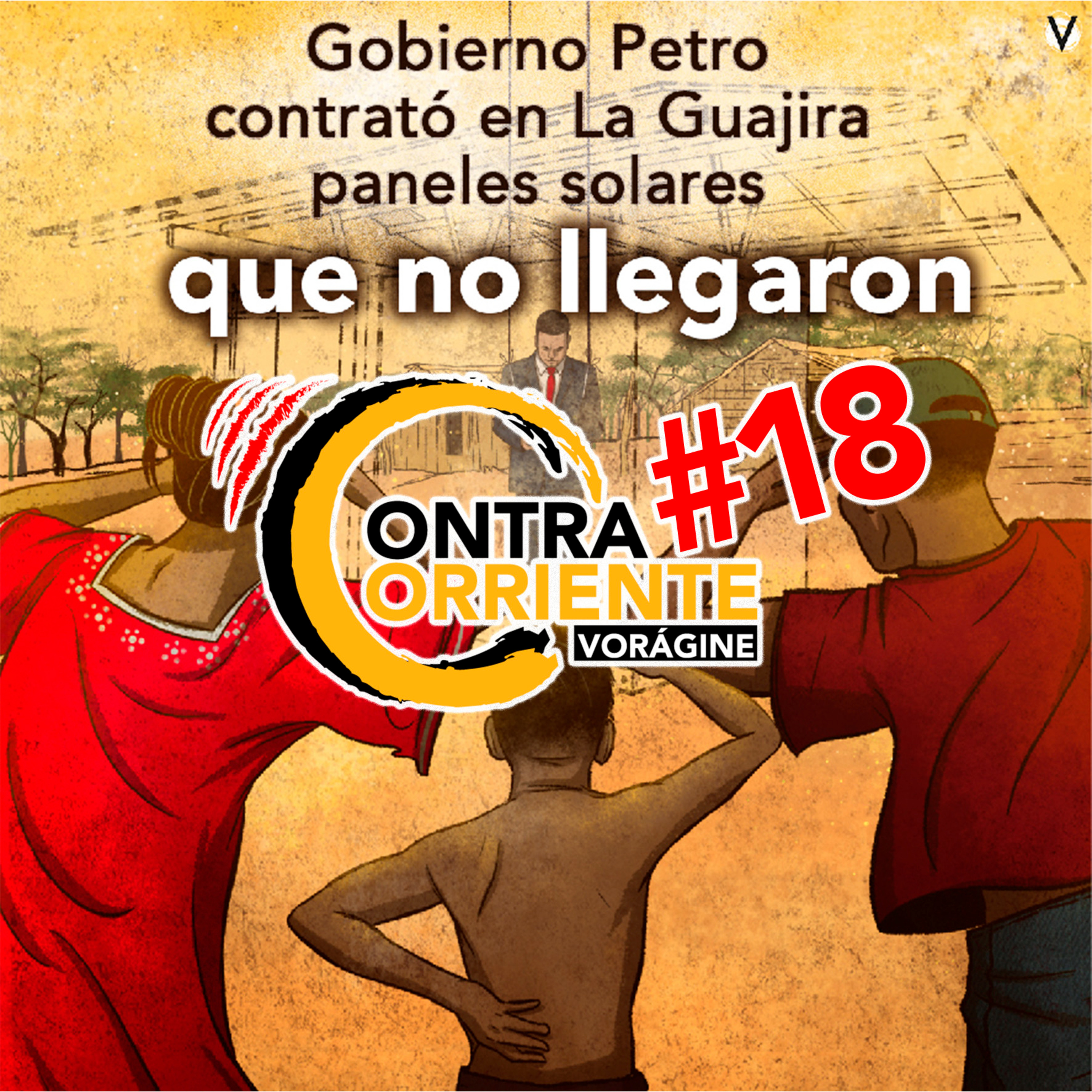 ContraCorriente 18 | Gobierno Petro contrató en La Guajira paneles solares que no llegaron