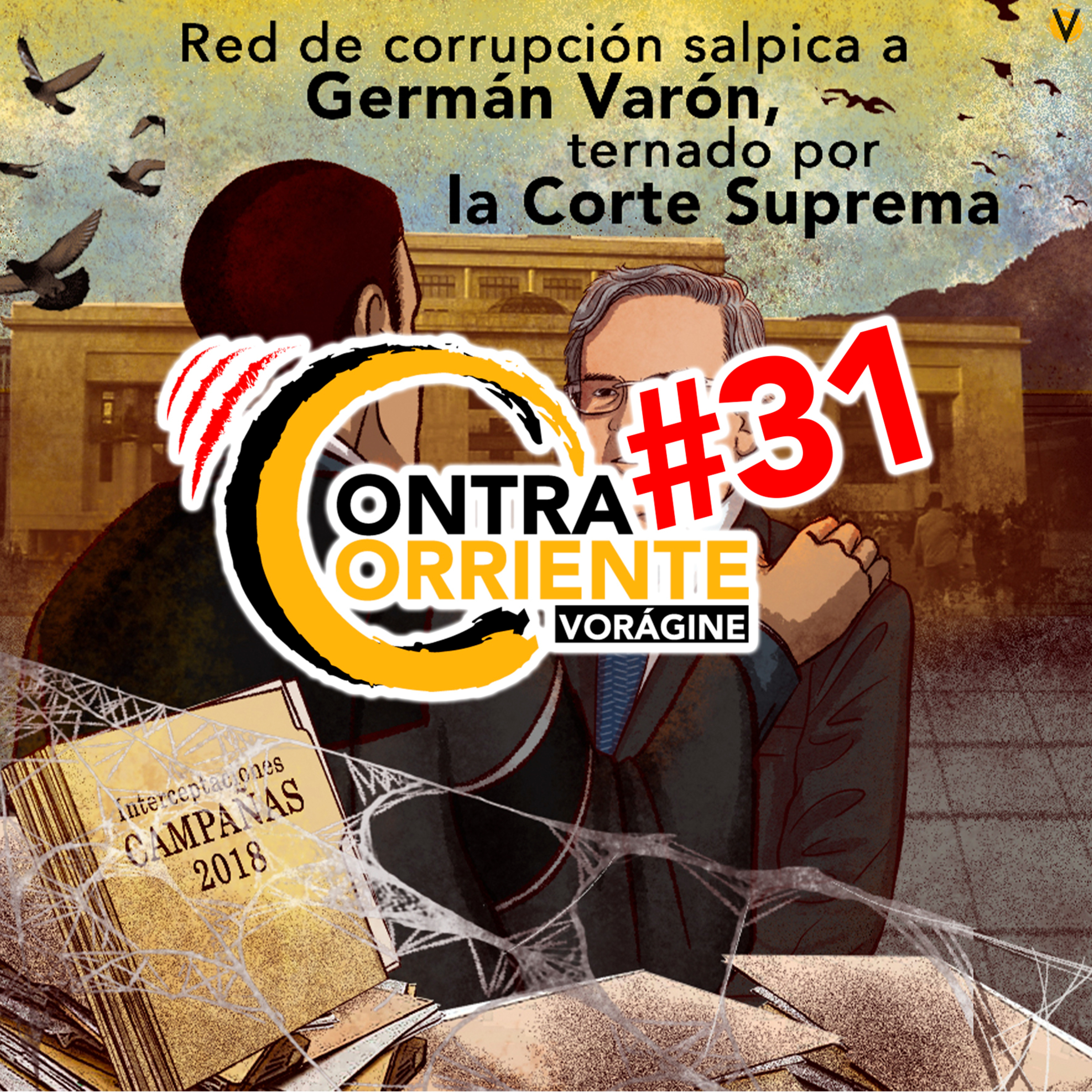 ContraCorriente 31 | Red de corrupción salpica a Germán Varón, ternado por la Corte Suprema
