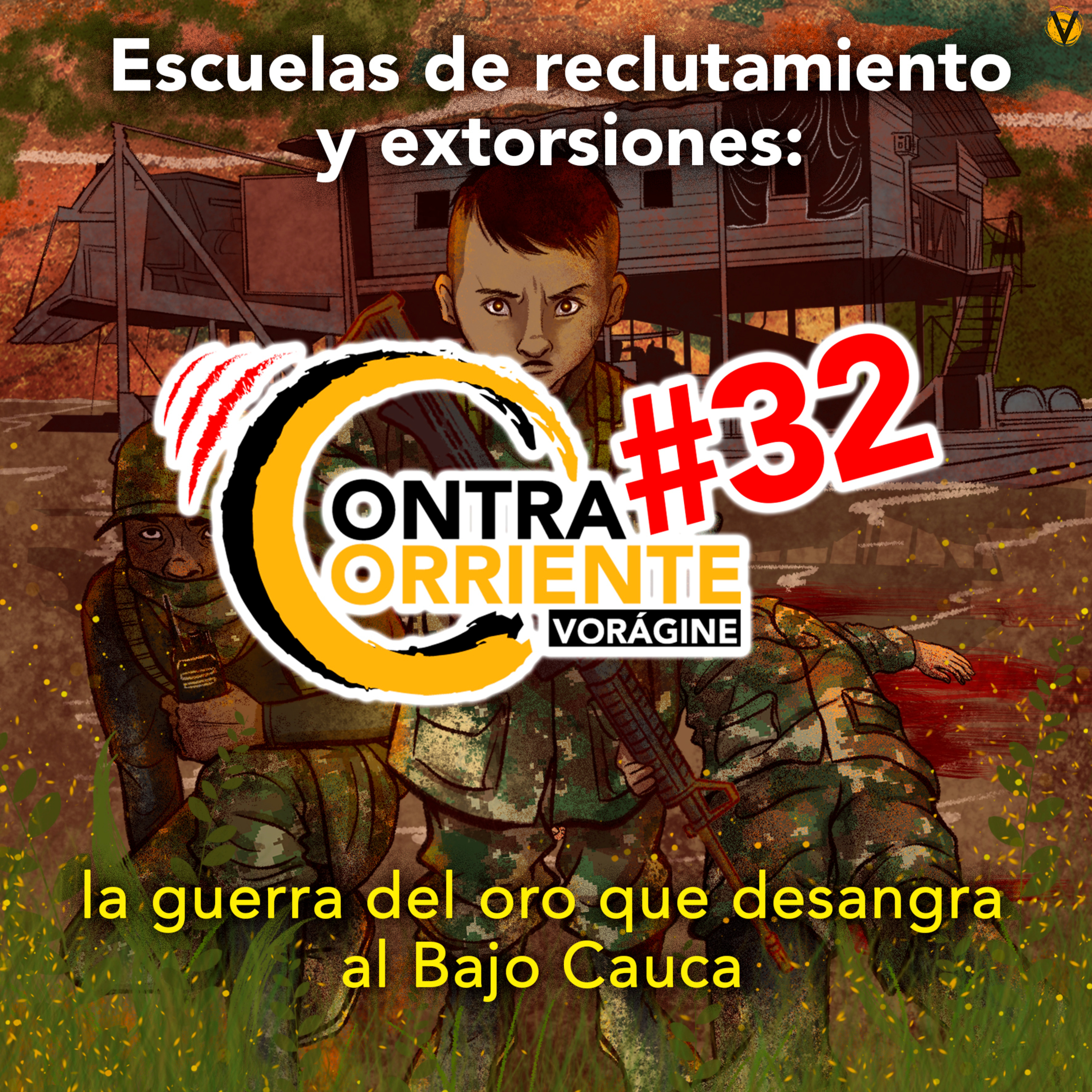 ContraCorriente 32 | Escuelas de reclutamiento y extorsiones: la guerra del oro en el Bajo Cauca
