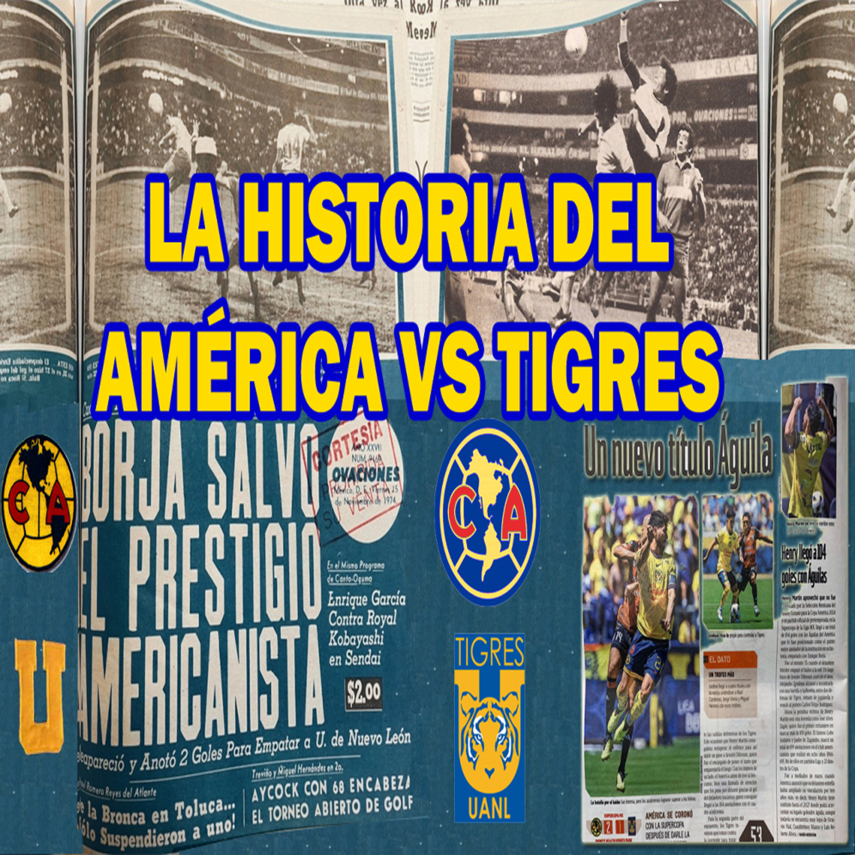 ¿DE DONDE SALIERON LOS TIGRES? | LA HISTORIA DEL AMÉRICA VS TIGRES UANL episode artwork