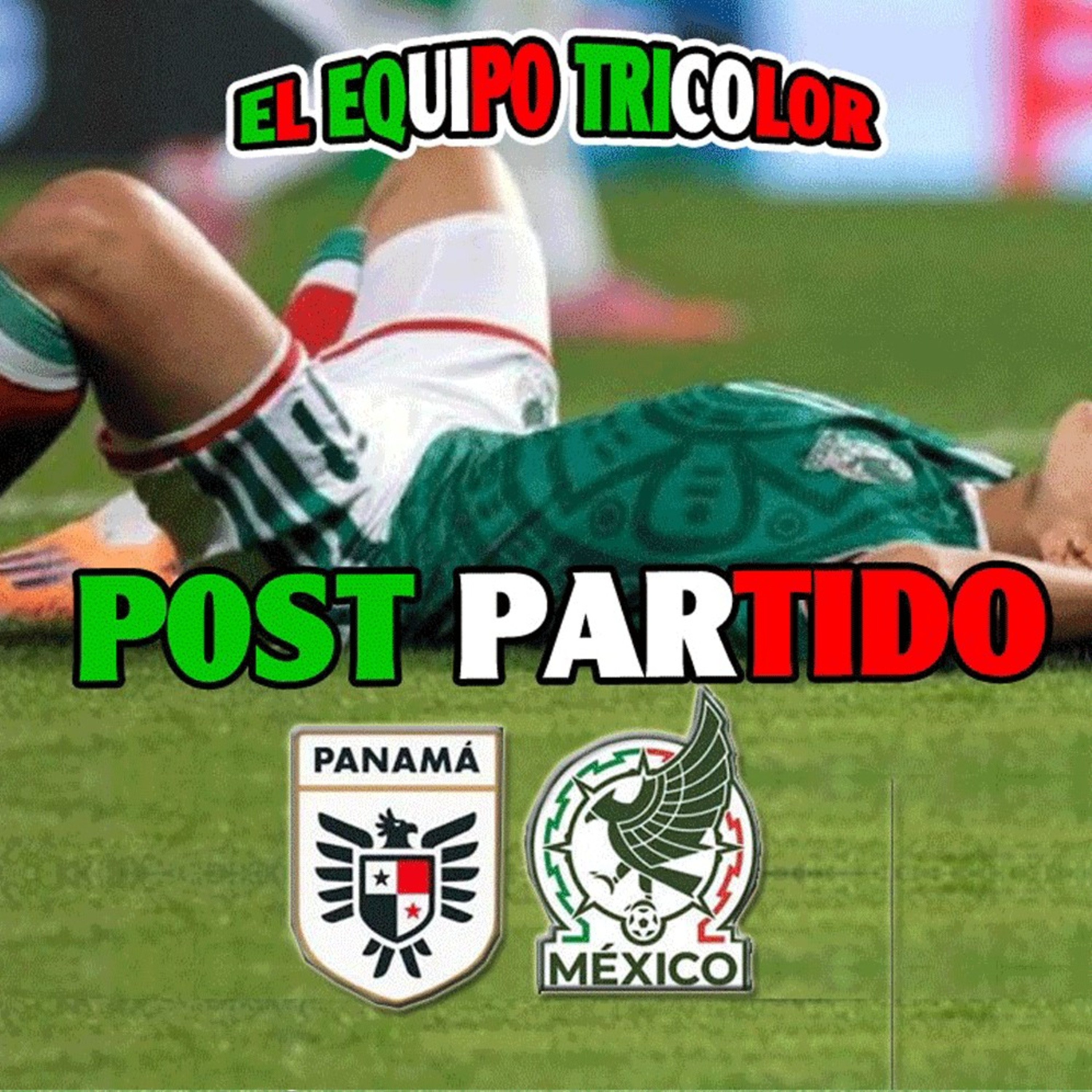 POST PARTIDO PANAMÁ VS MÉXICO| EL EQUIPO TRICOLOR episode artwork