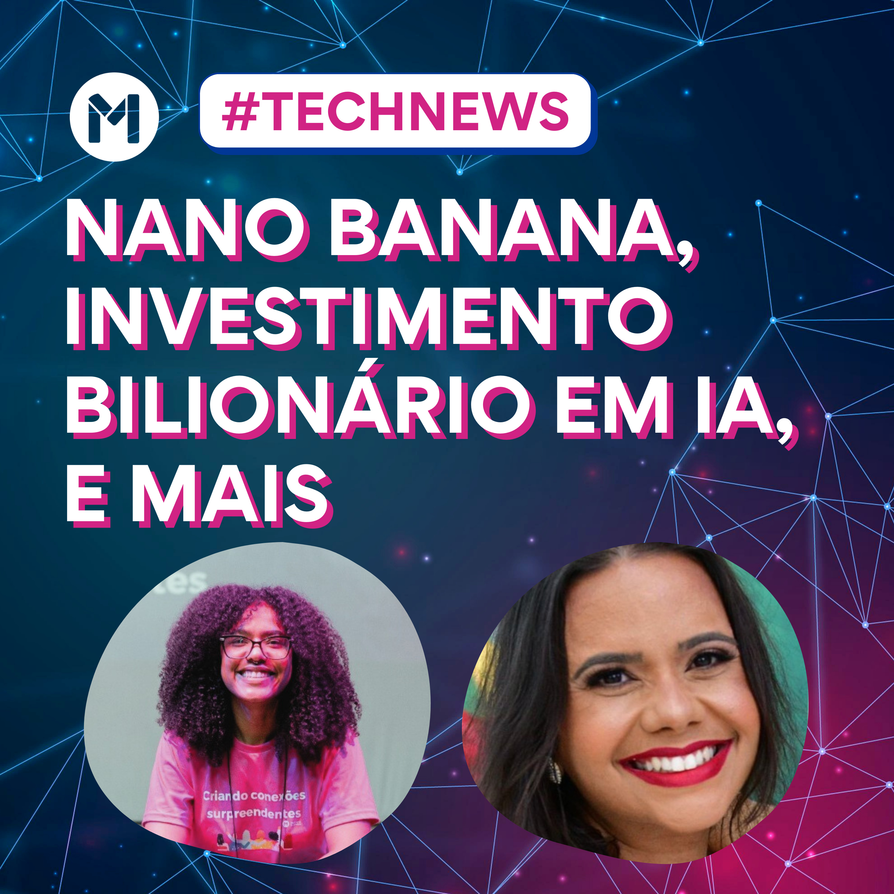 #148 - Tech News - Nano banana, investimento bilionário em IA e mais
