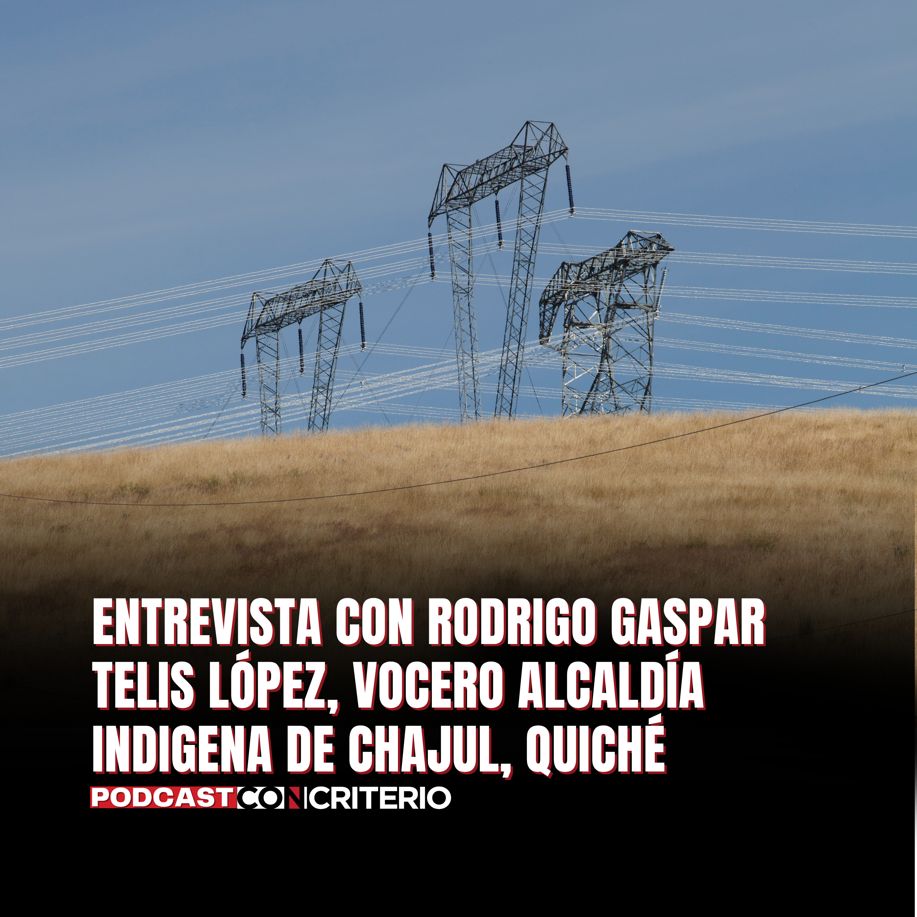 Chajul: conflicto por postes de energía expone disputas por tierra, agresiones y desinformación episode artwork