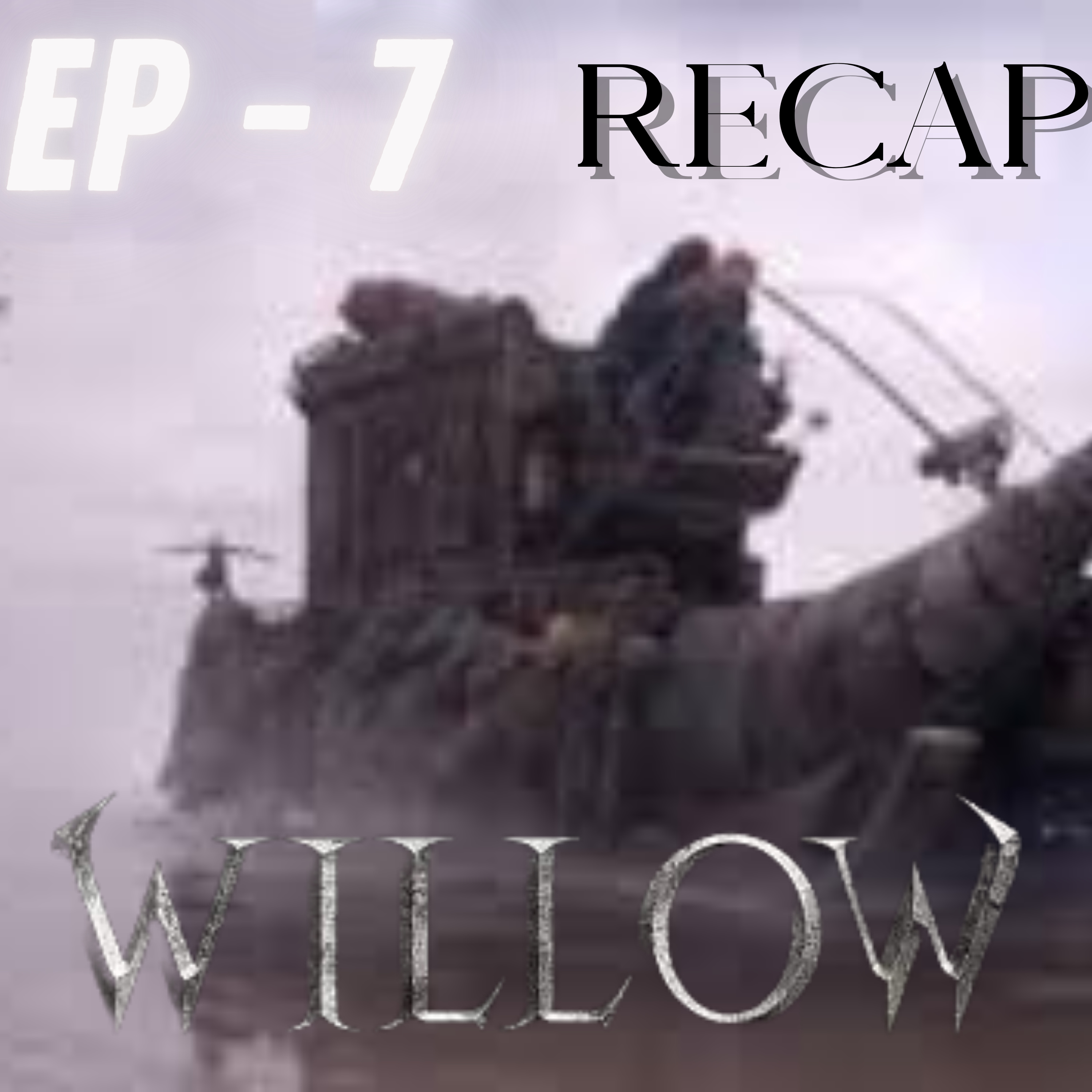 Willow Episode 7 : " Beyond The Shattered Sea" - RECAP + Discussion!! #willowtvseries #warwickdavis
