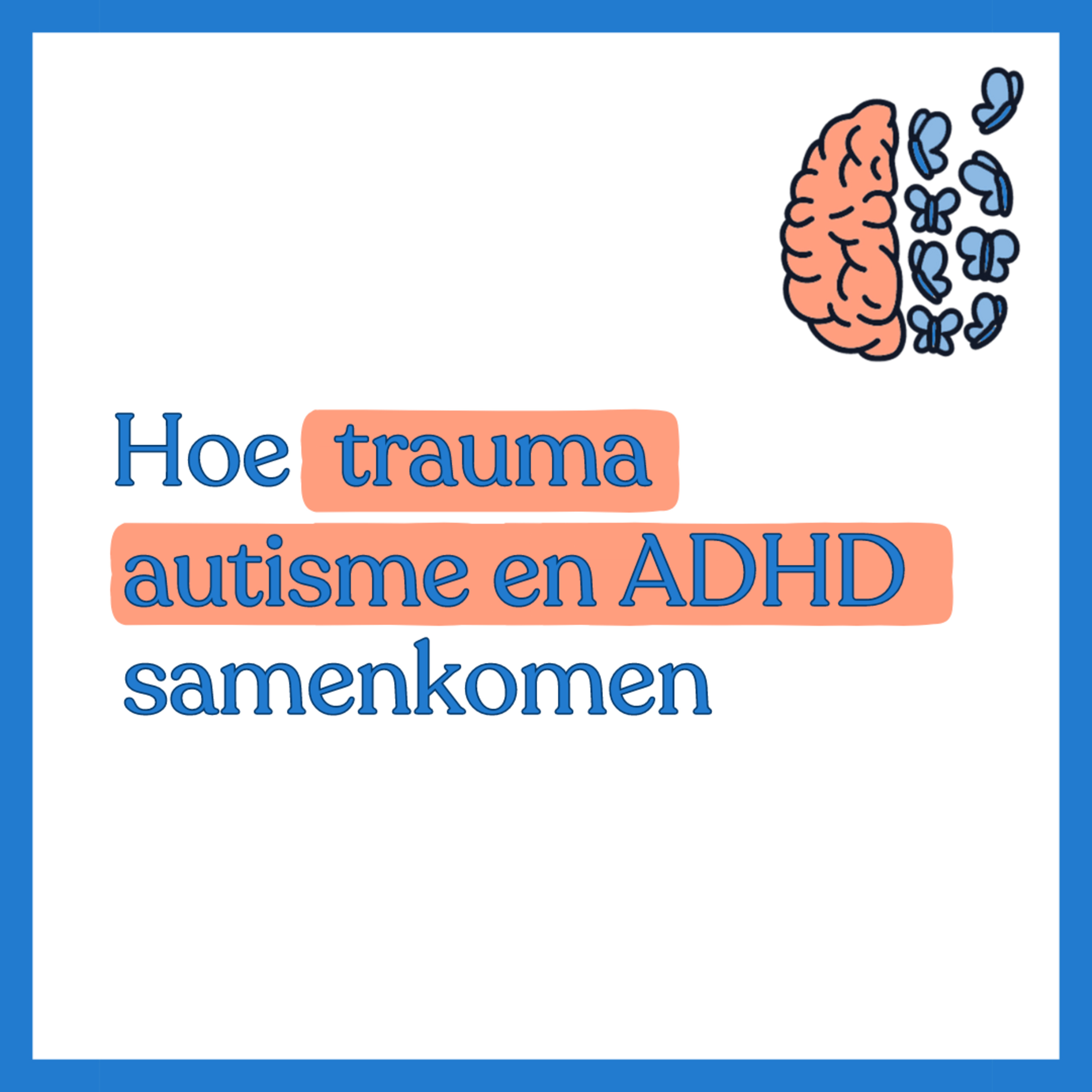 #6 - Hoe autisme, ADHD en trauma samenkomen