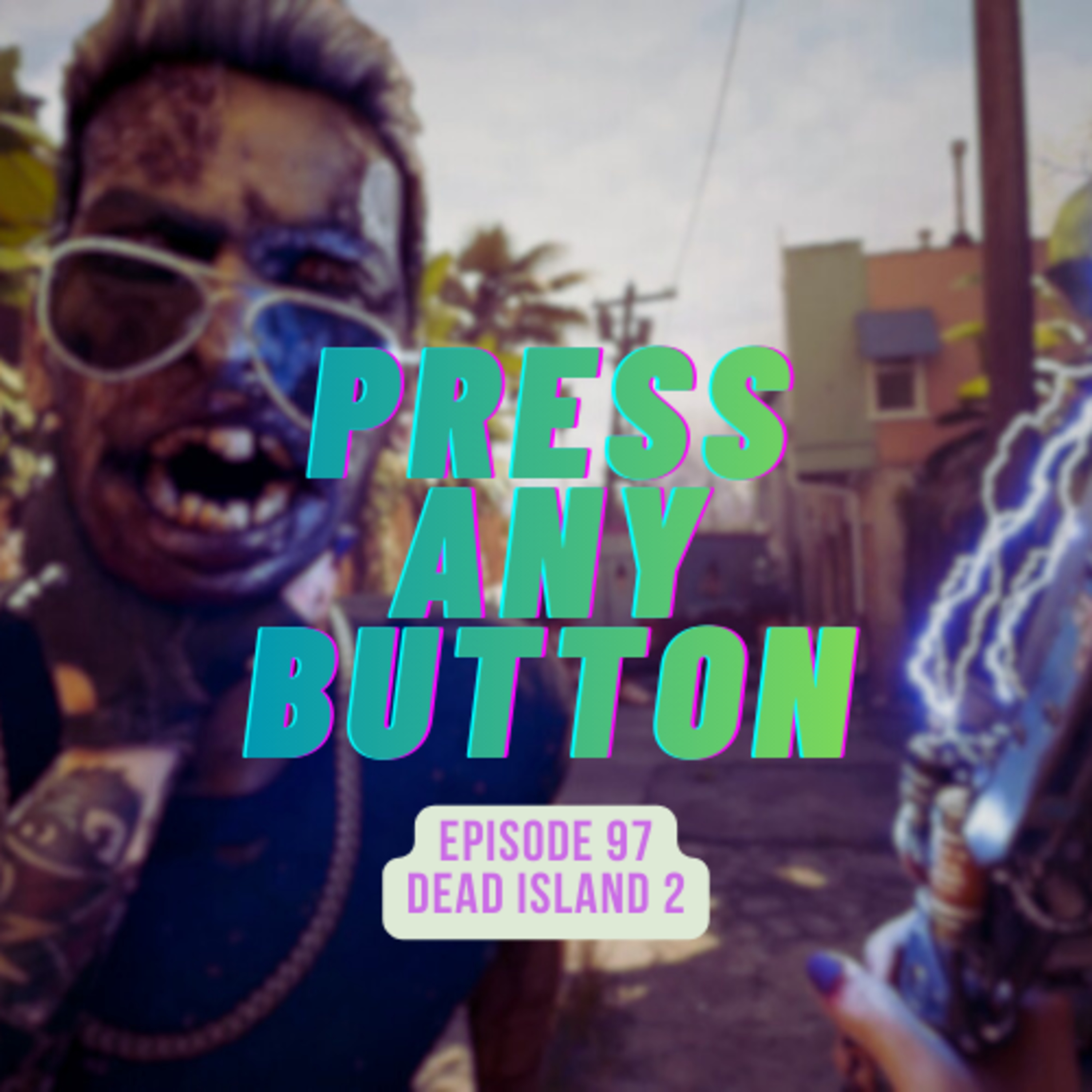 Episode 97: Dead Island 2 episode artwork