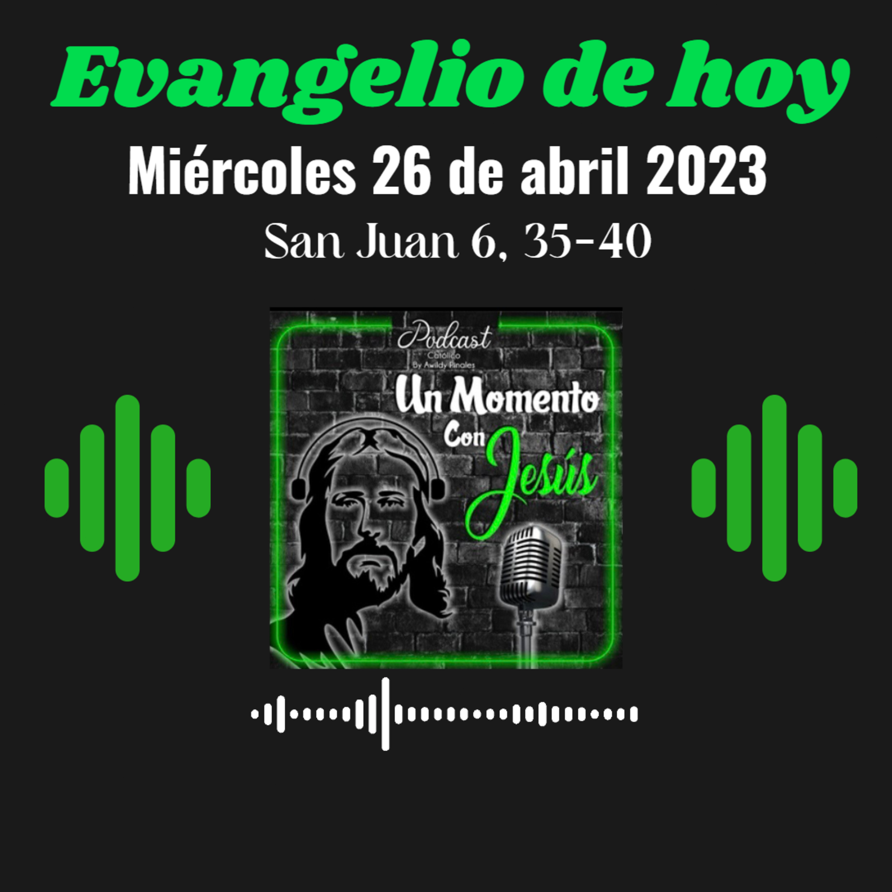 Evangelio miércoles 26 de abril 2023 (Al que viene a mí yo no lo echaré fuera) episode artwork
