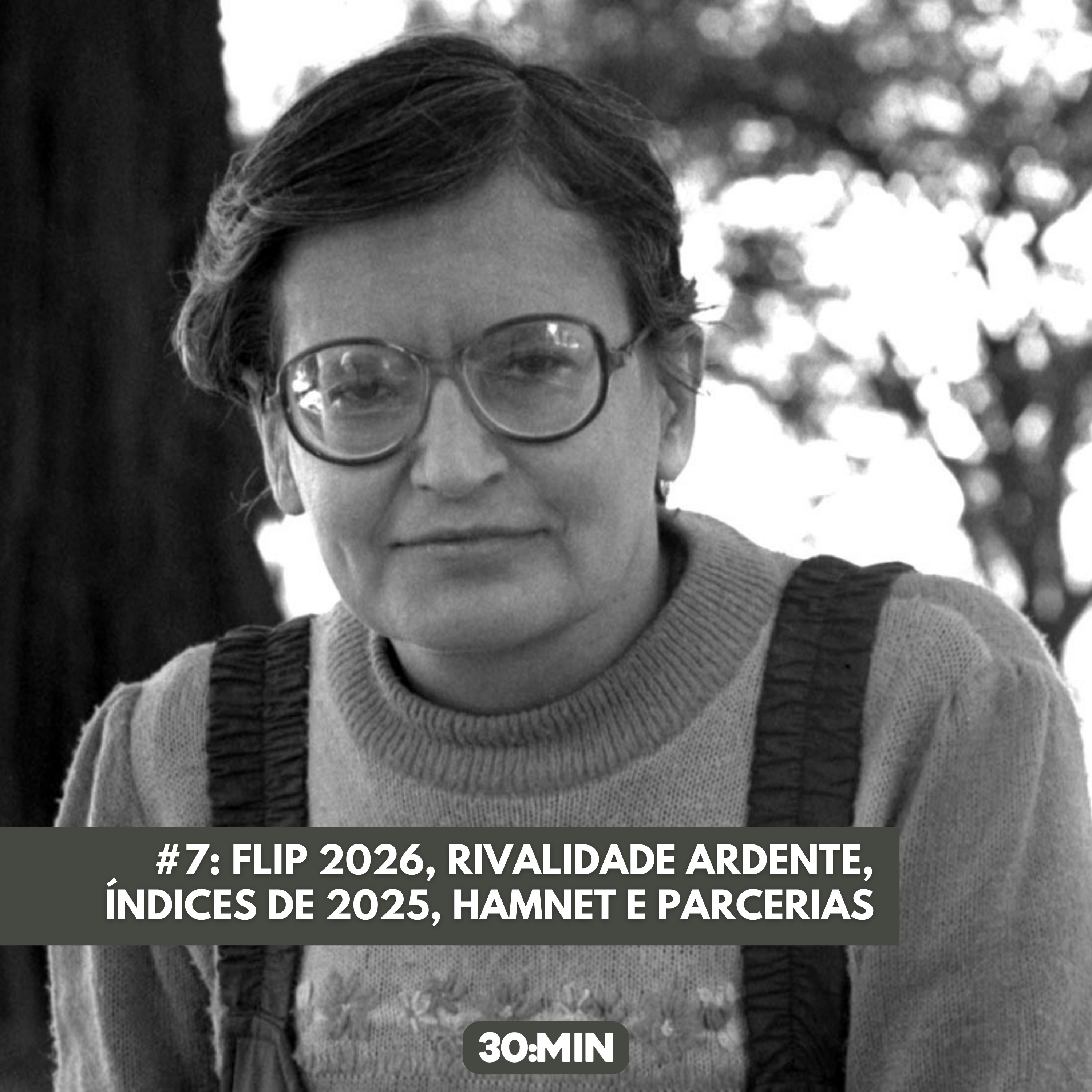 #7: FLIP 2026, Rivalidade Ardente, Índices de Leitura e Vendas de 2025, Adaptação de Hamnet e Parcerias do 30:MIN