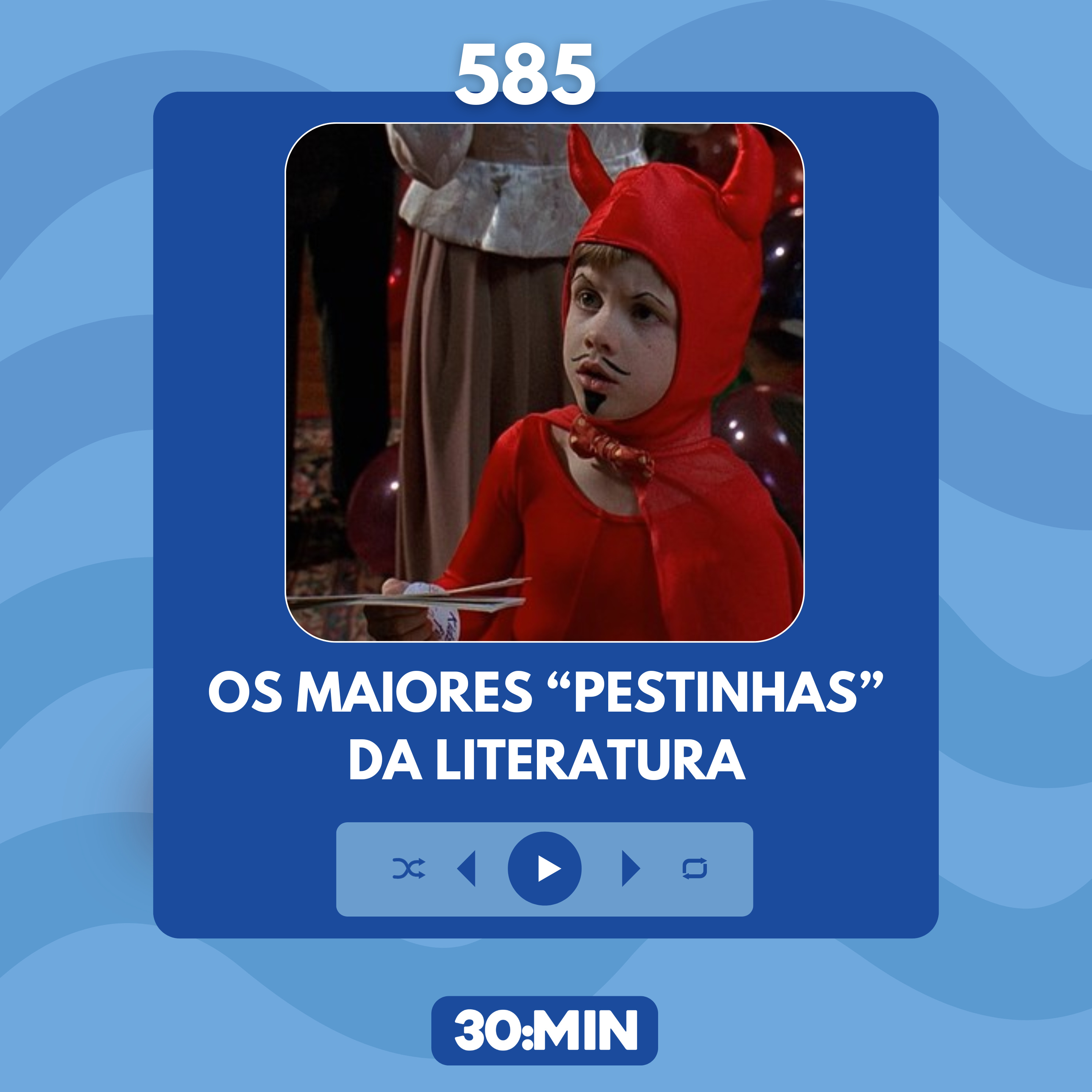 585: Os maiores "pestinhas" da literatura