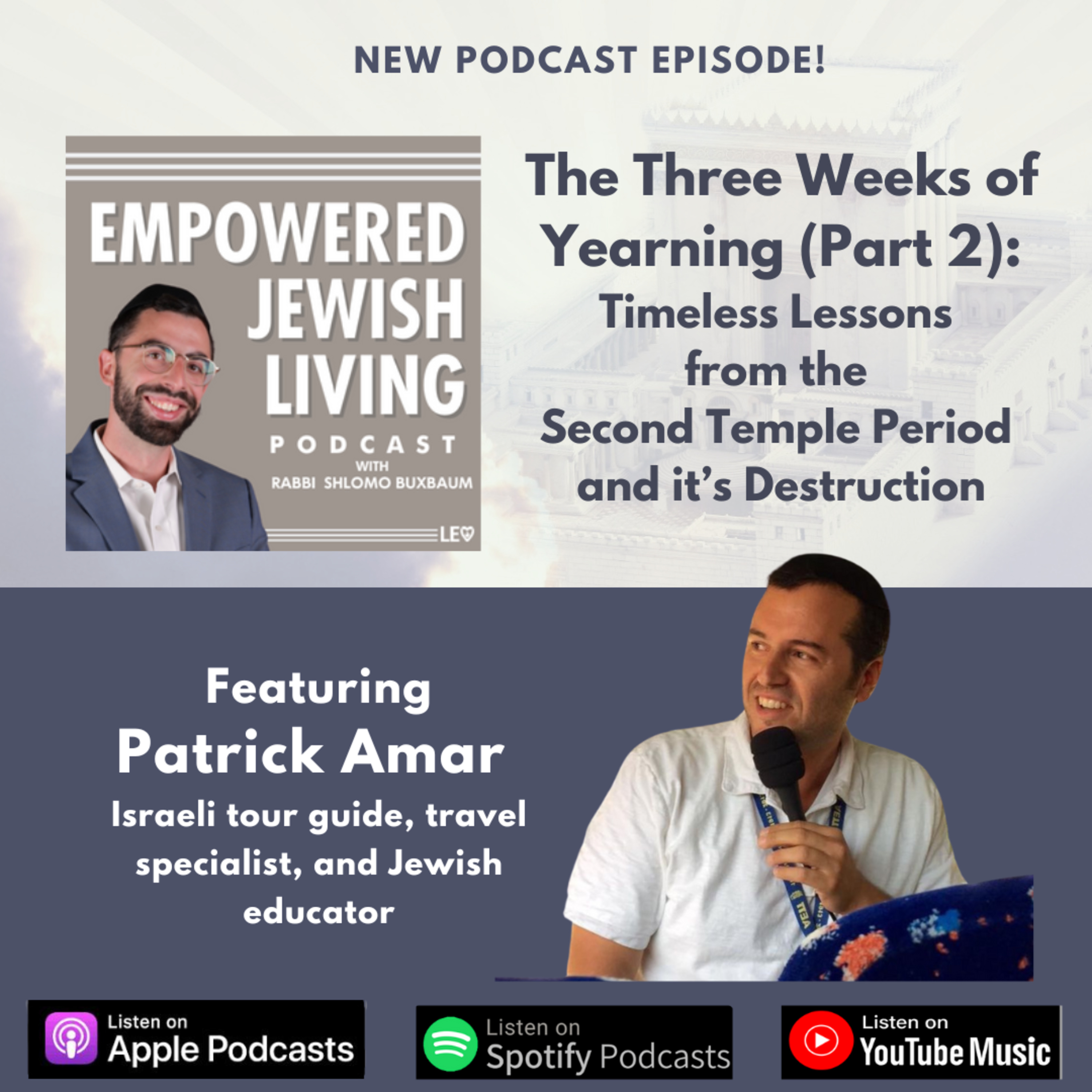 The 3 Weeks of Yearning (Part 2): Timeless Teachings from the Second Temple Period and it's Destruction, Featuring Patrick Amar