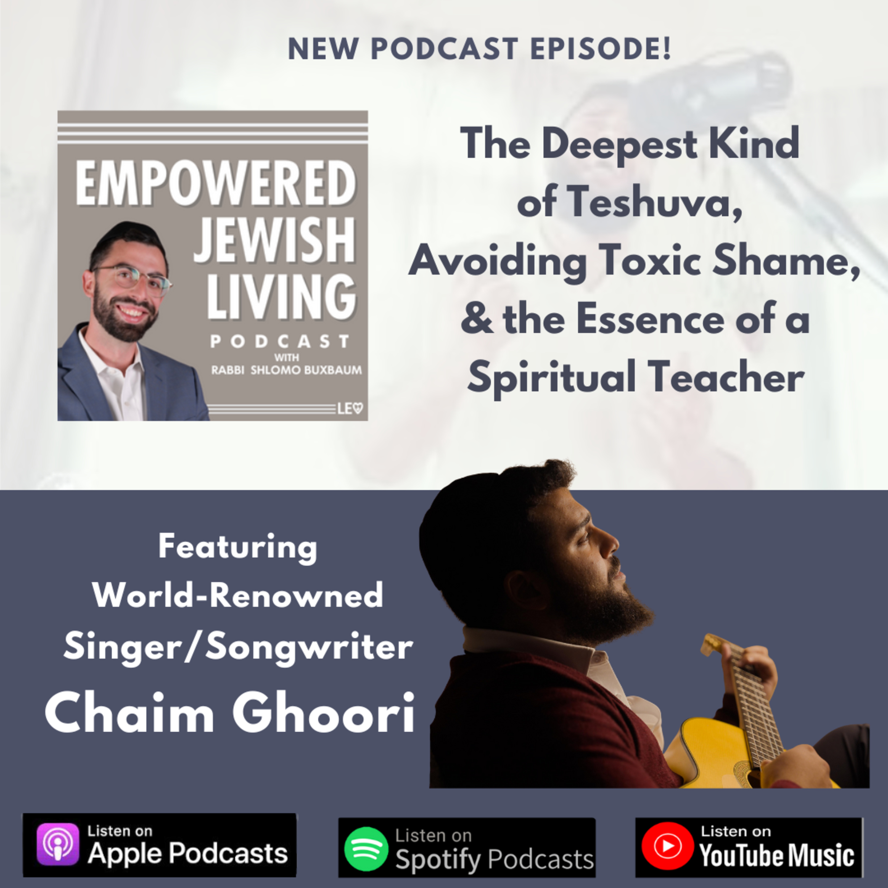 Singer/Songwriter Chaim Ghoori: The Deepest Kind of Teshuva, Avoiding Toxic Shame, and the Essence of a Spiritual Teacher