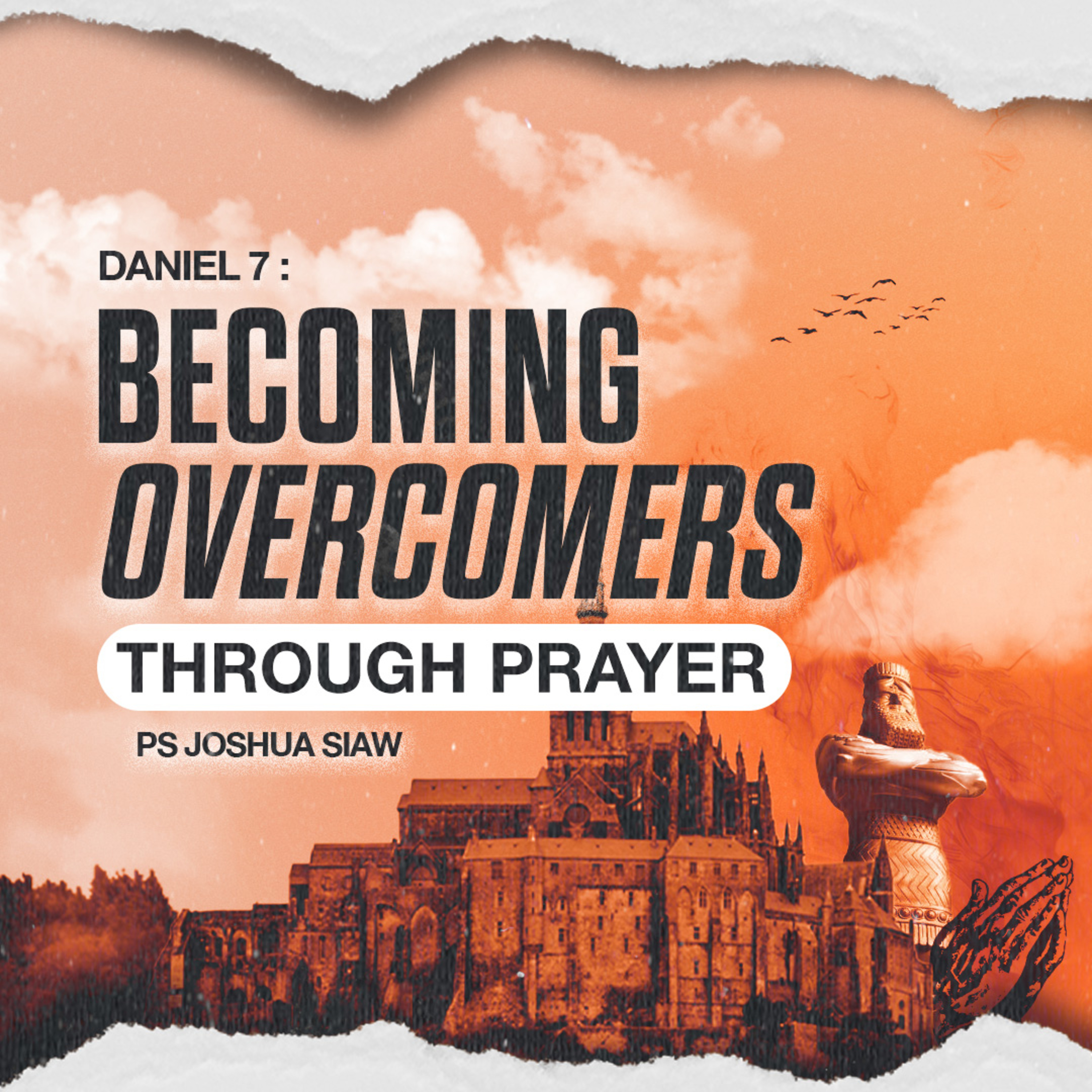 Becoming Overcomers Through Prayer - DANIEL SERIES - Ps Joshua Siaw