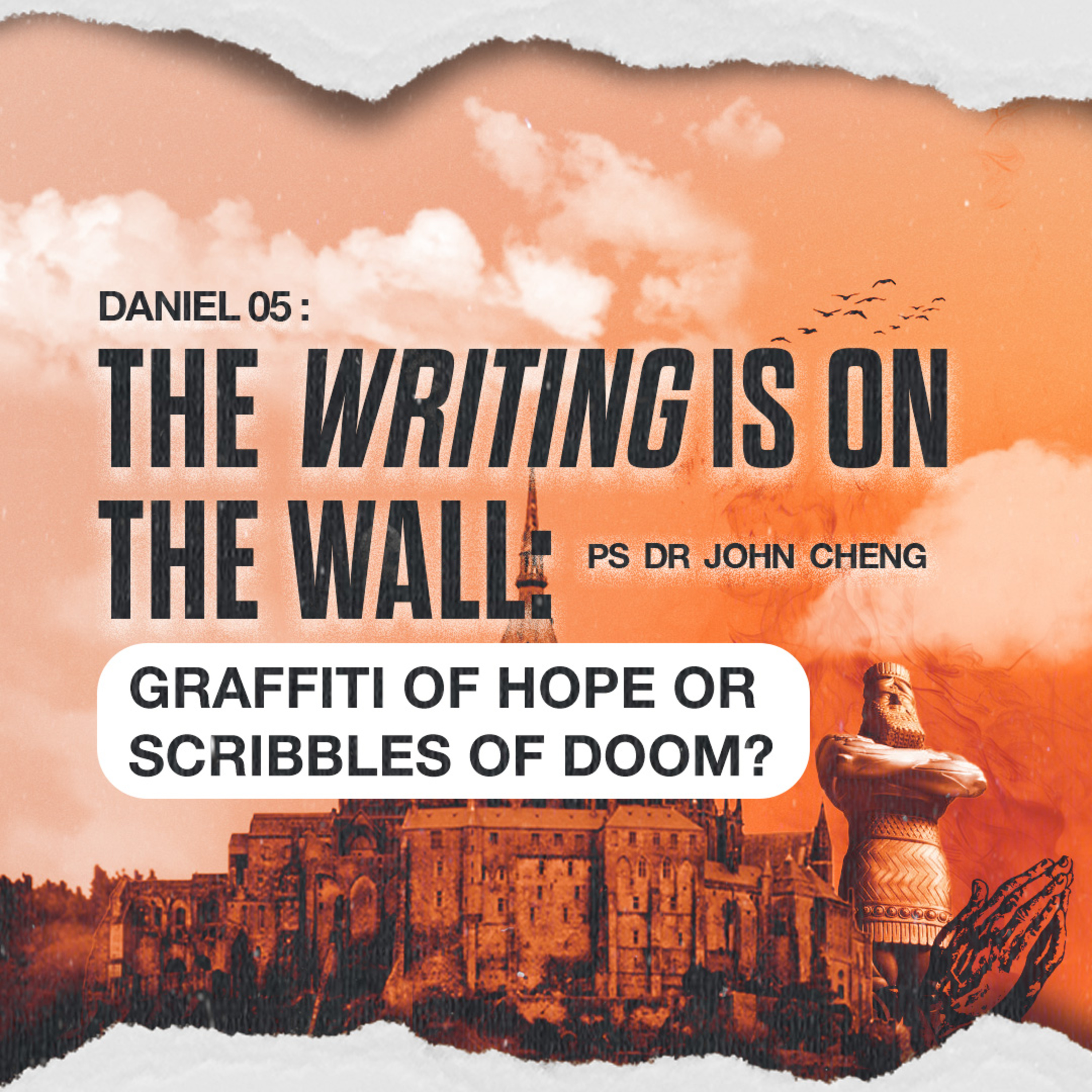 The Writing Is On The Wall! Graffiti of Hope or Scribbles of Doom? - DANIEL SERIES - Ps Dr John Cheng