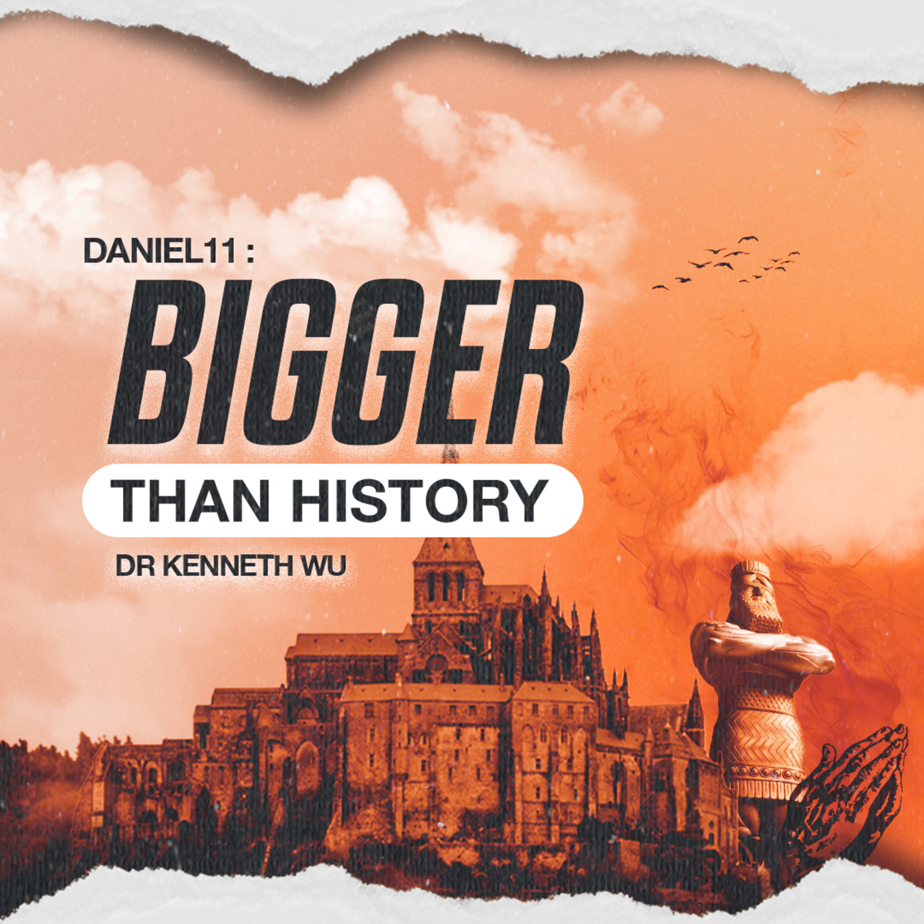 Bigger than History - DANIEL SERIES - Dr Kenneth Wu