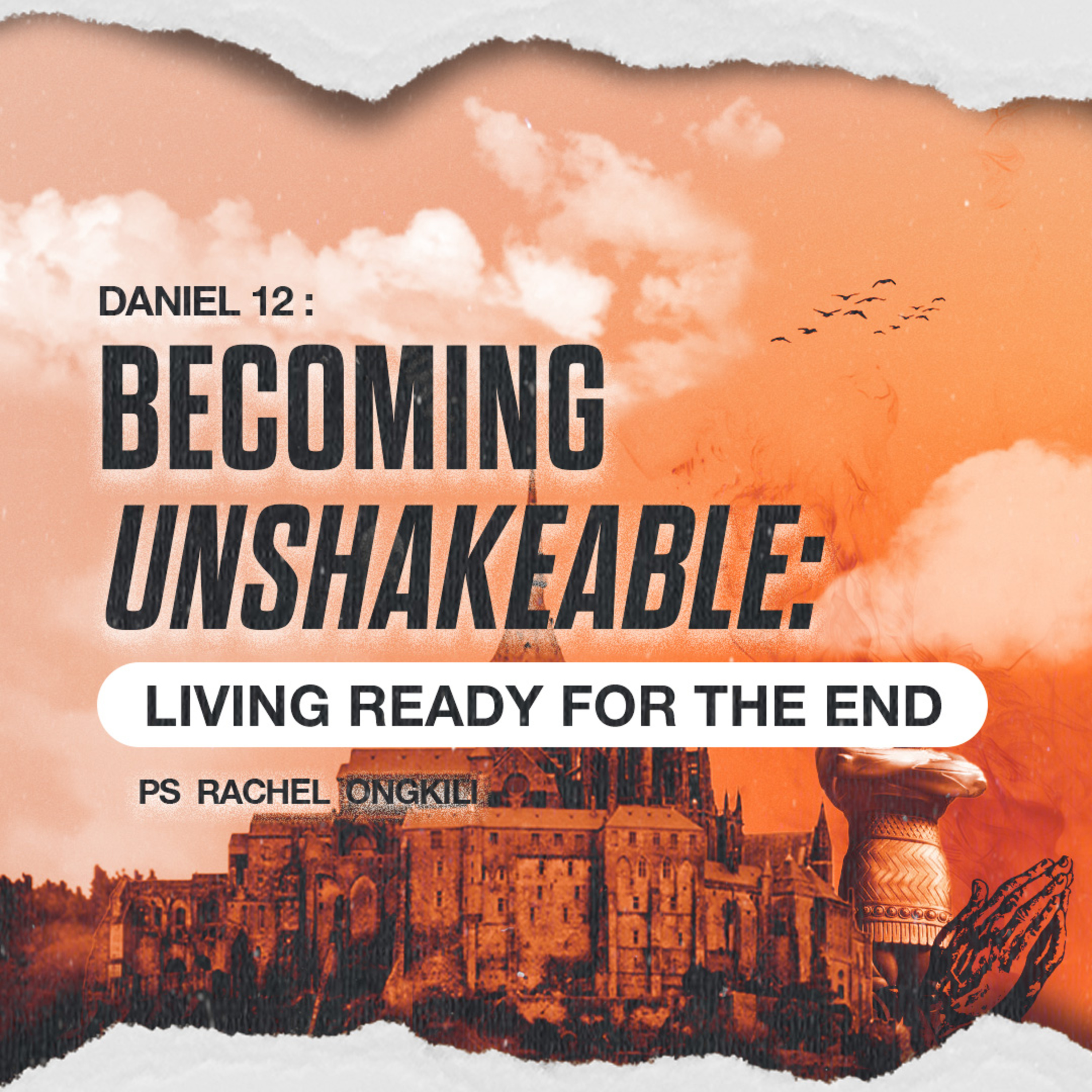 BECOMING Unshakeable: Living Ready for the End - DANIEL SERIES - Ps Rachel Ongkili