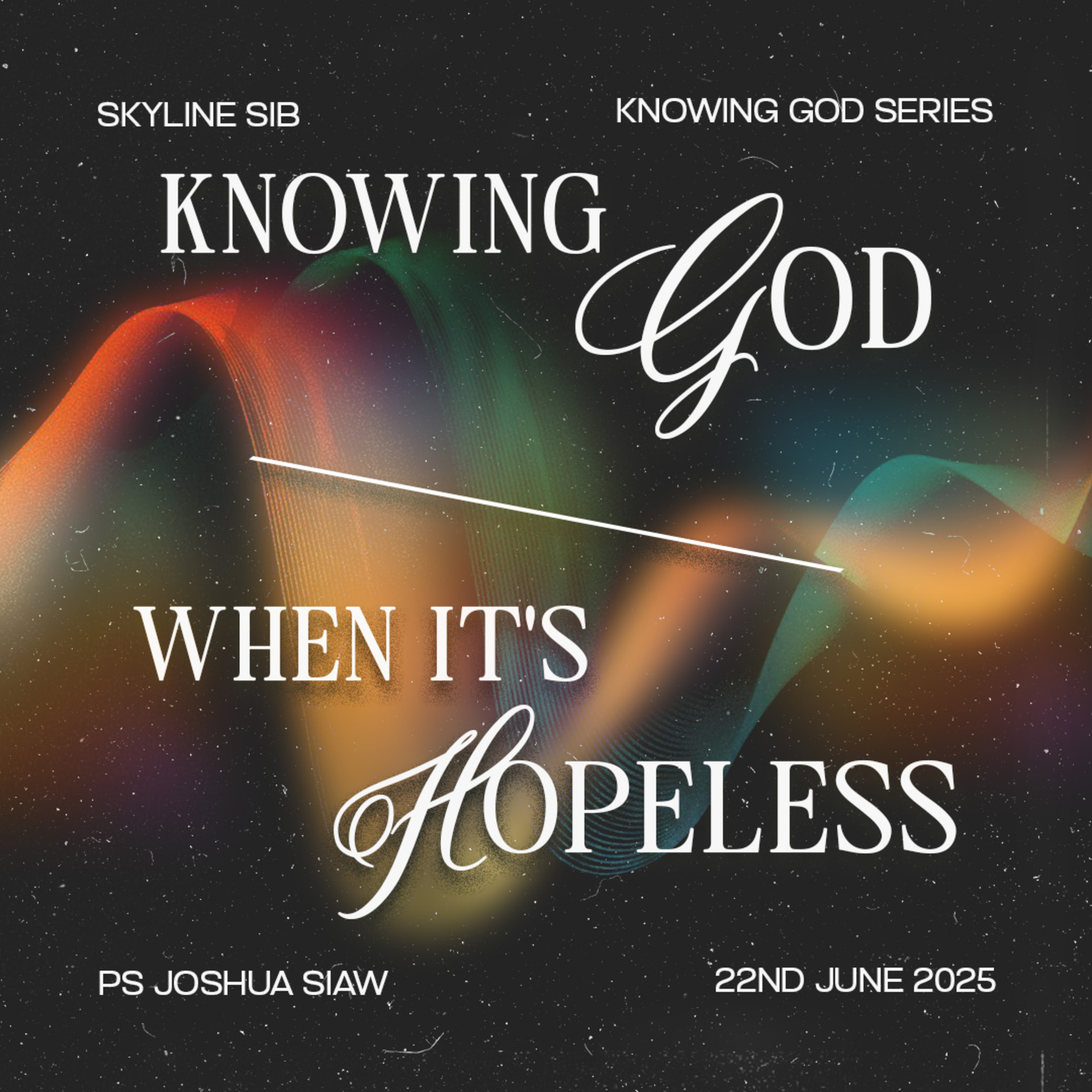 Knowing God when Its Hopeless - Knowing God - Ps Joshua Siaw