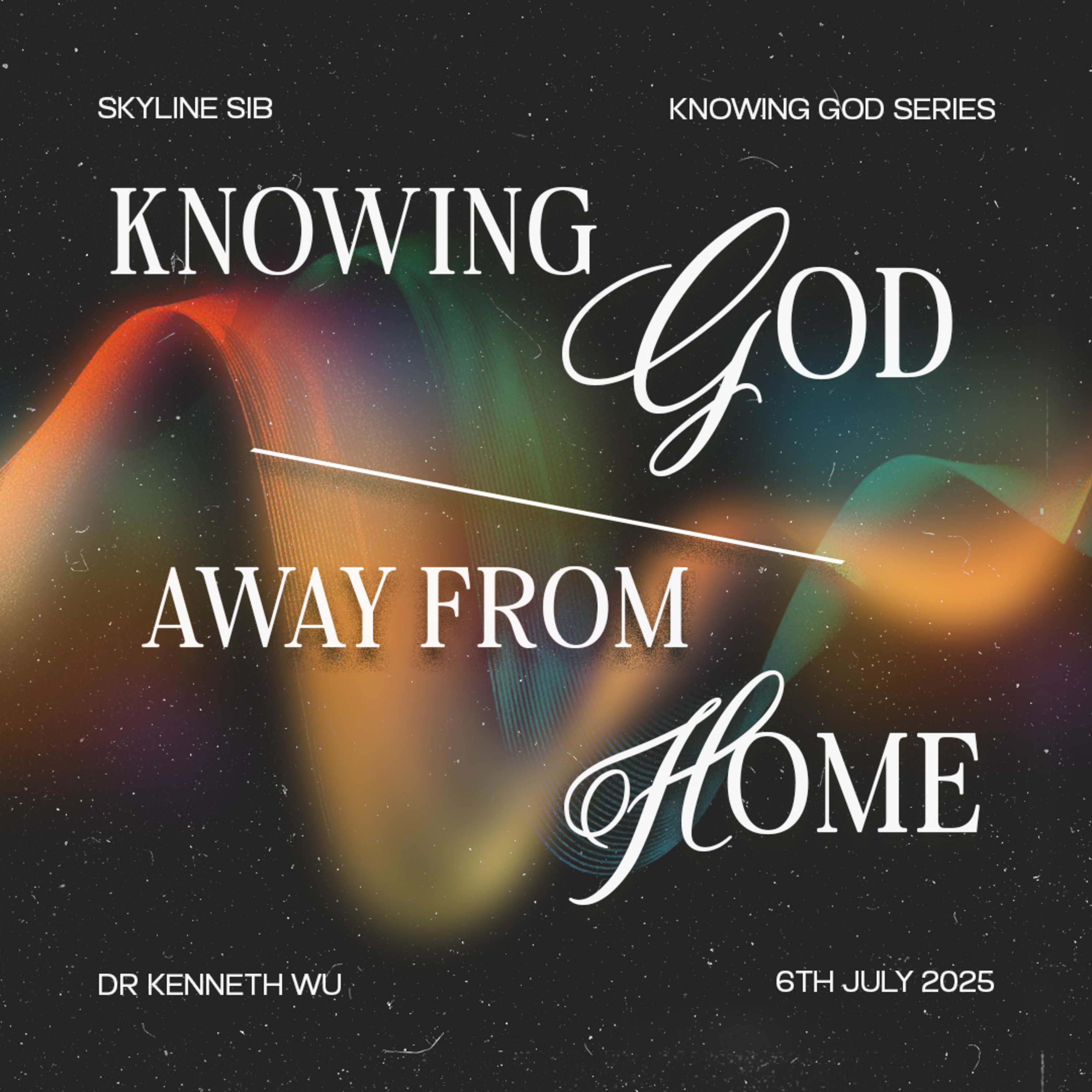 Knowing God Away from Home - Knowing God Series - Dr Kenneth Wu