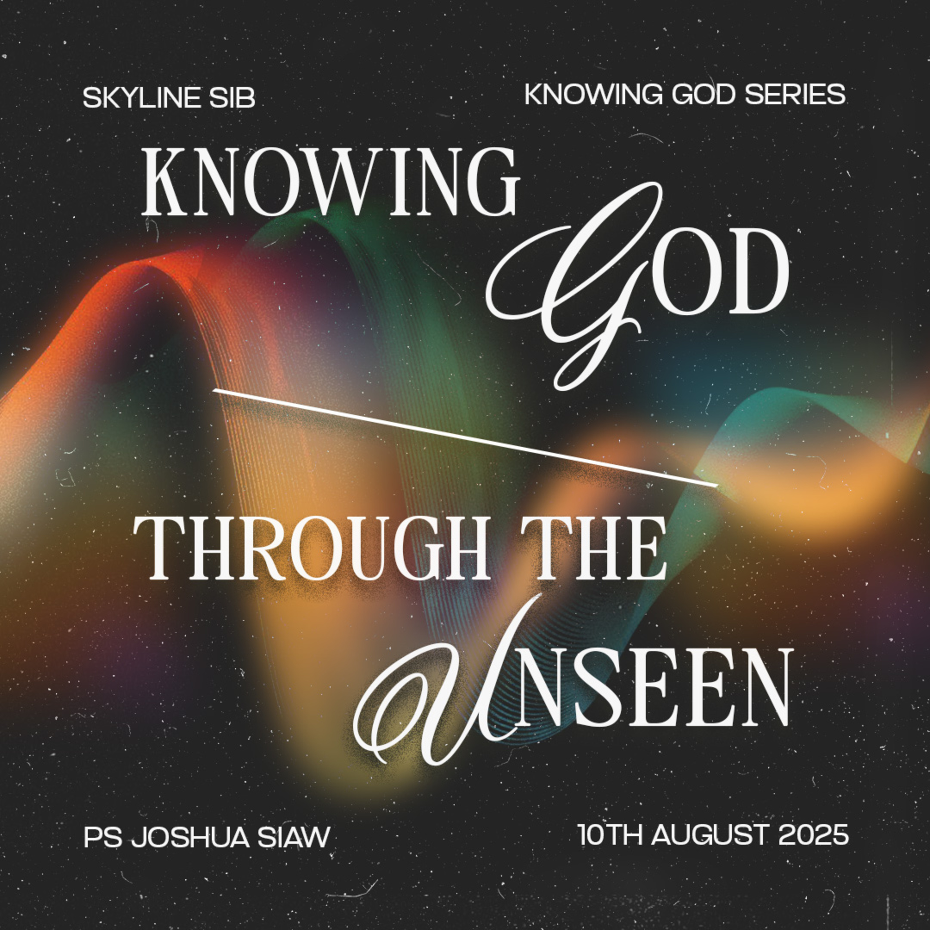 Knowing God through the Unseen - Knowing God Series - Ps Joshua Siaw